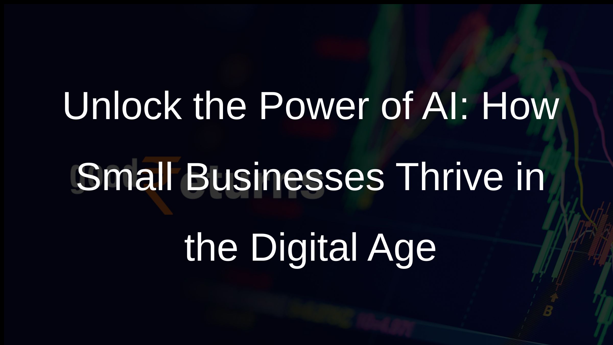 Unlock the Power of AI: How Small Businesses Thrive in the Digital Age Unlock the Power of AI: How Small Businesses Thrive in the Digital Age