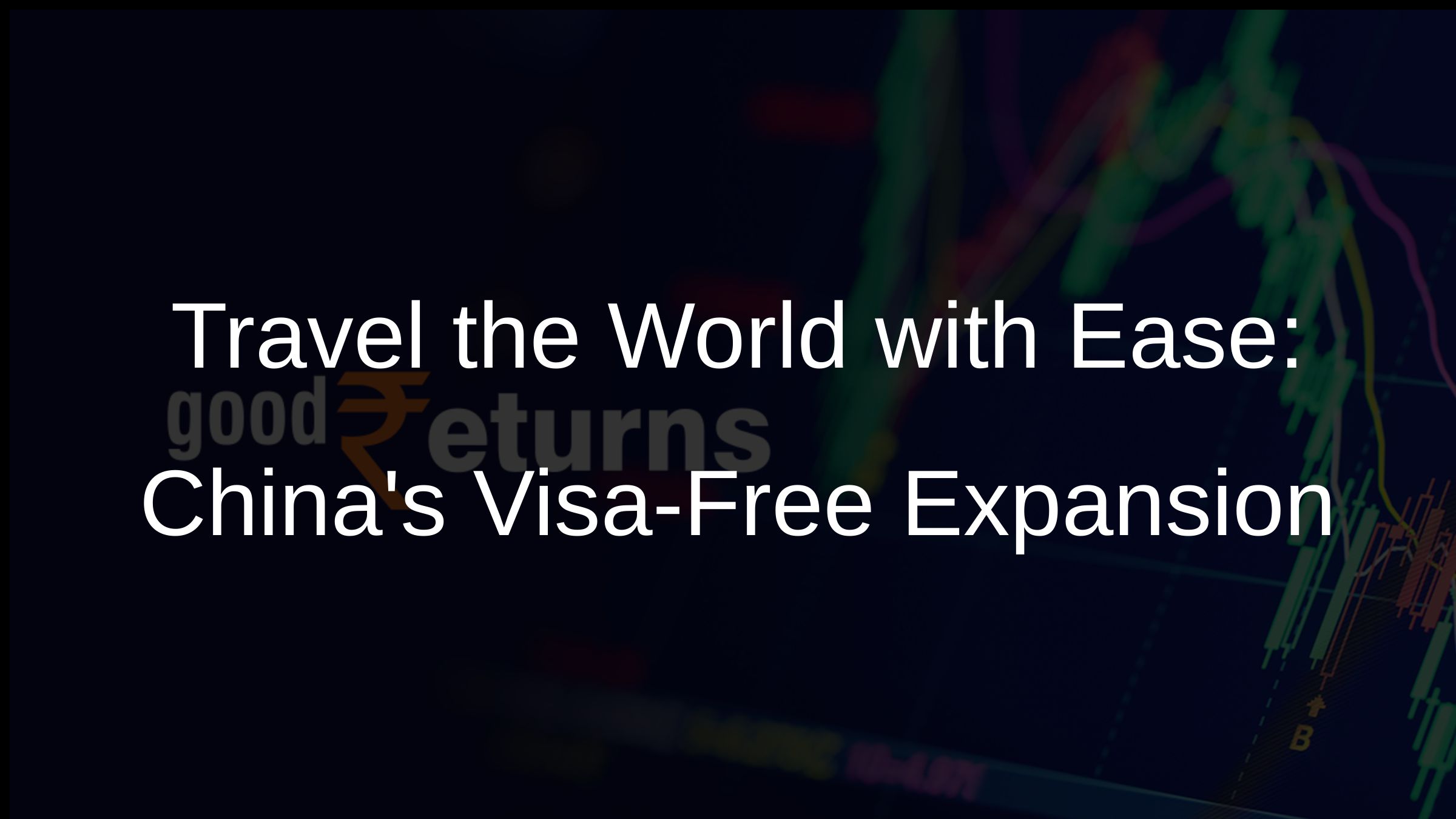 Travel the World with Ease: Chinas Visa-Free Expansion
