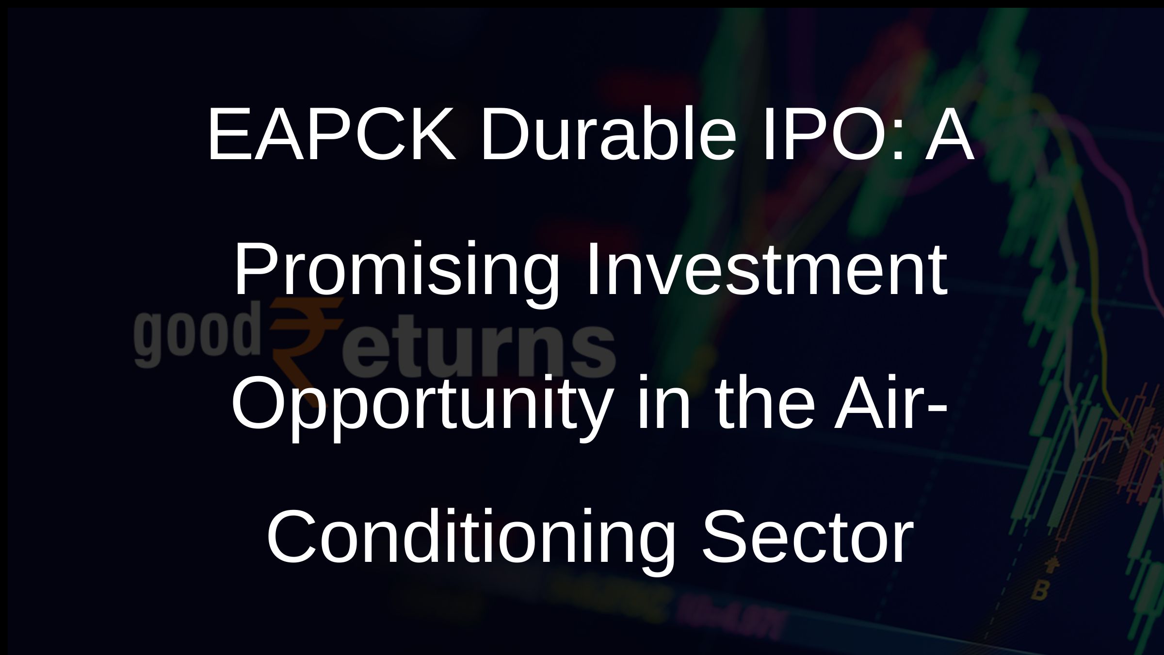 EAPCK Durable IPO: A Promising Investment Opportunity in the Air-Conditioning Sector