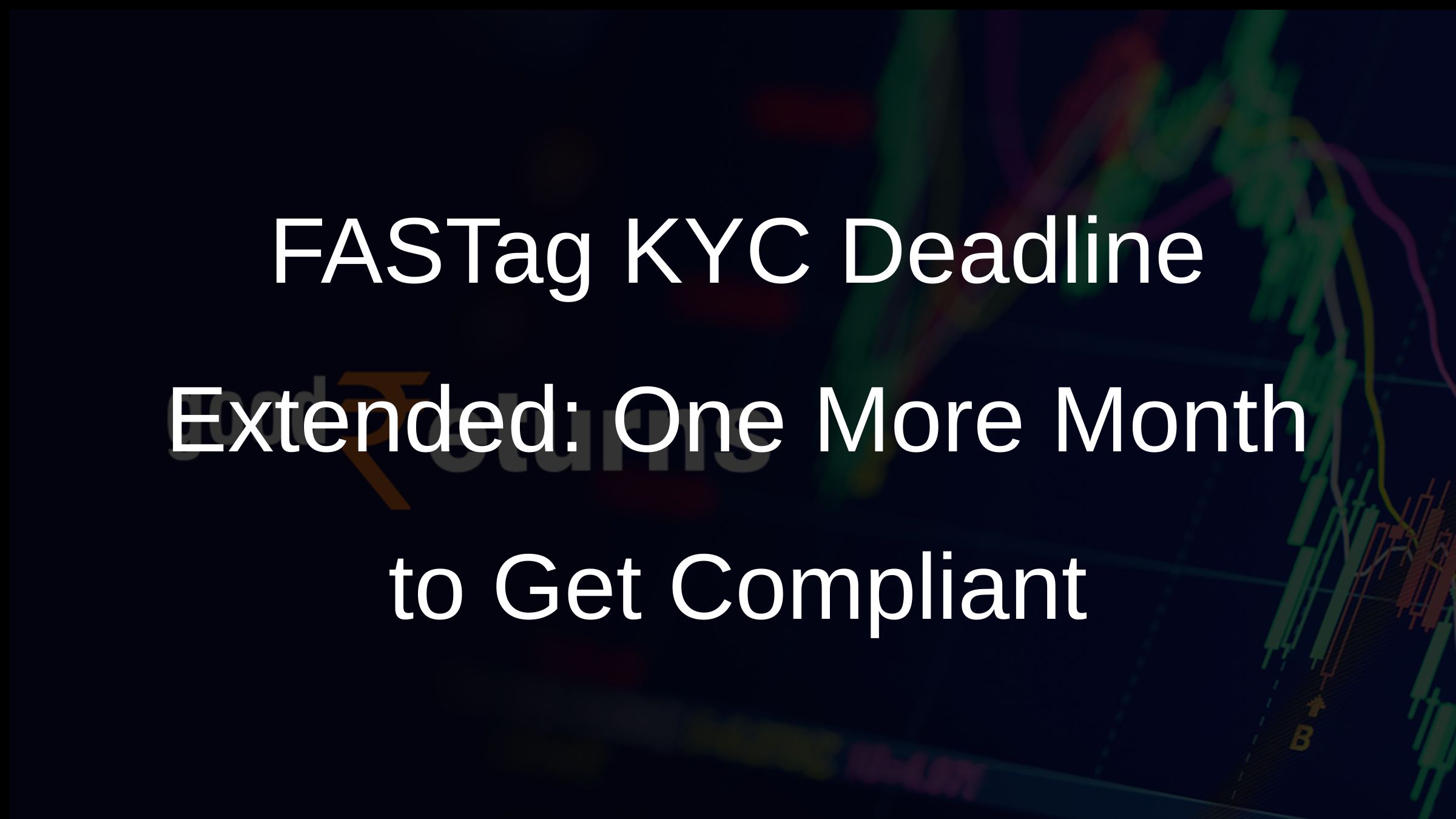 FASTag KYC Compliance Deadline Extended by One Month by Indian Highways