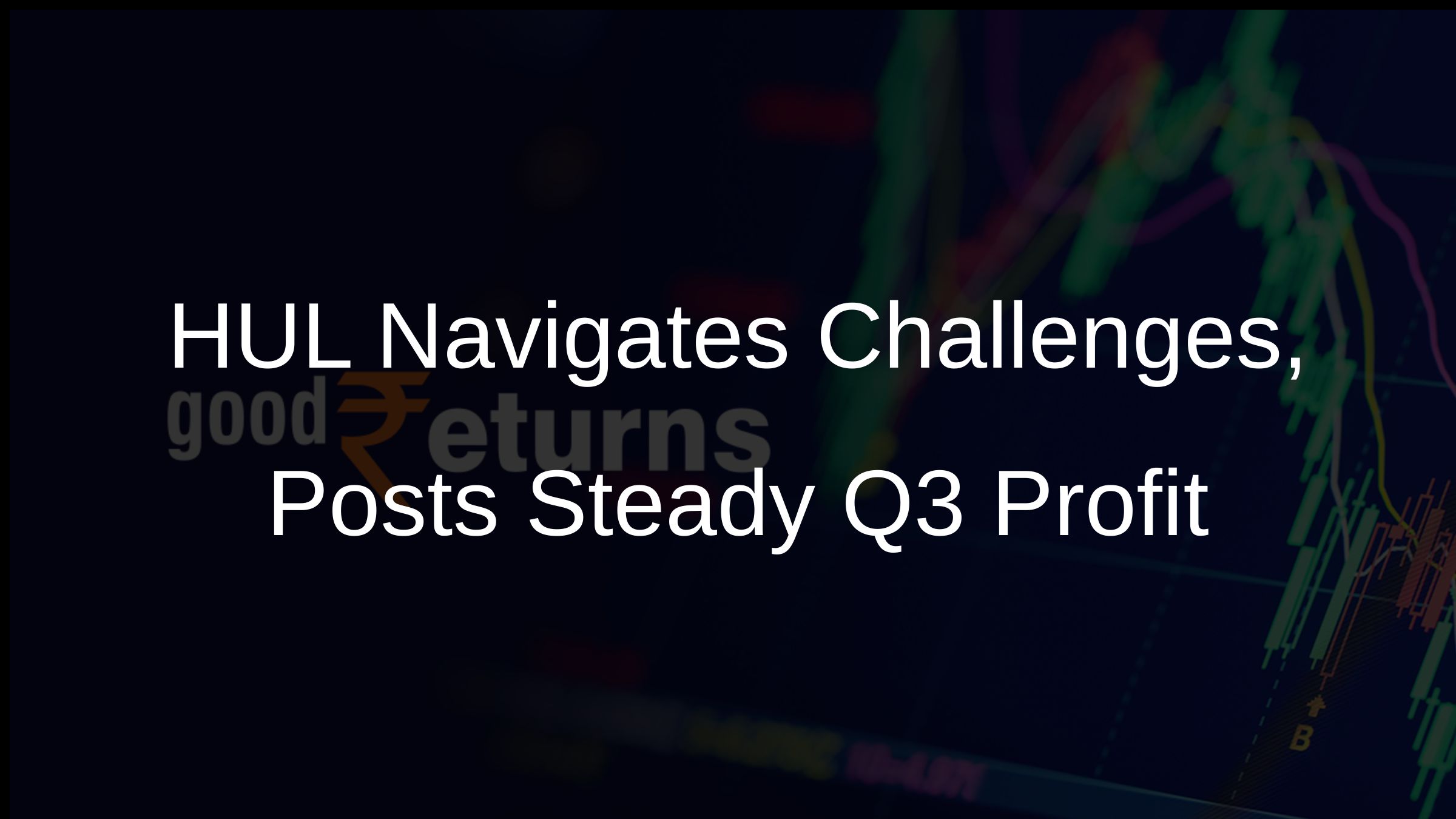 HUL Navigates Challenges, Posts Steady Q3 Profit HUL Navigates Challenges, Posts Steady Q3 Profit
