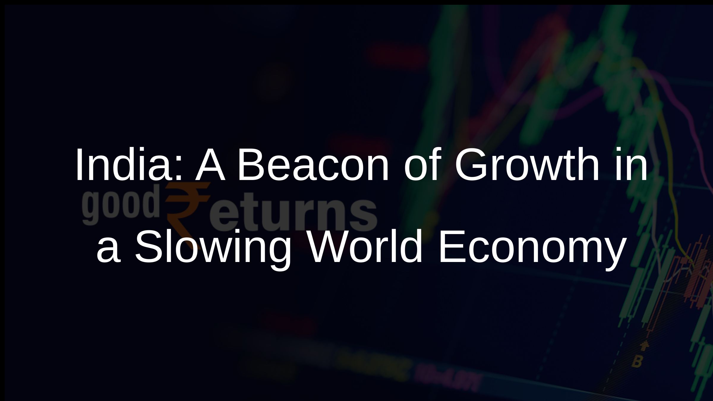 India: A Beacon of Growth in a Slowing World Economy