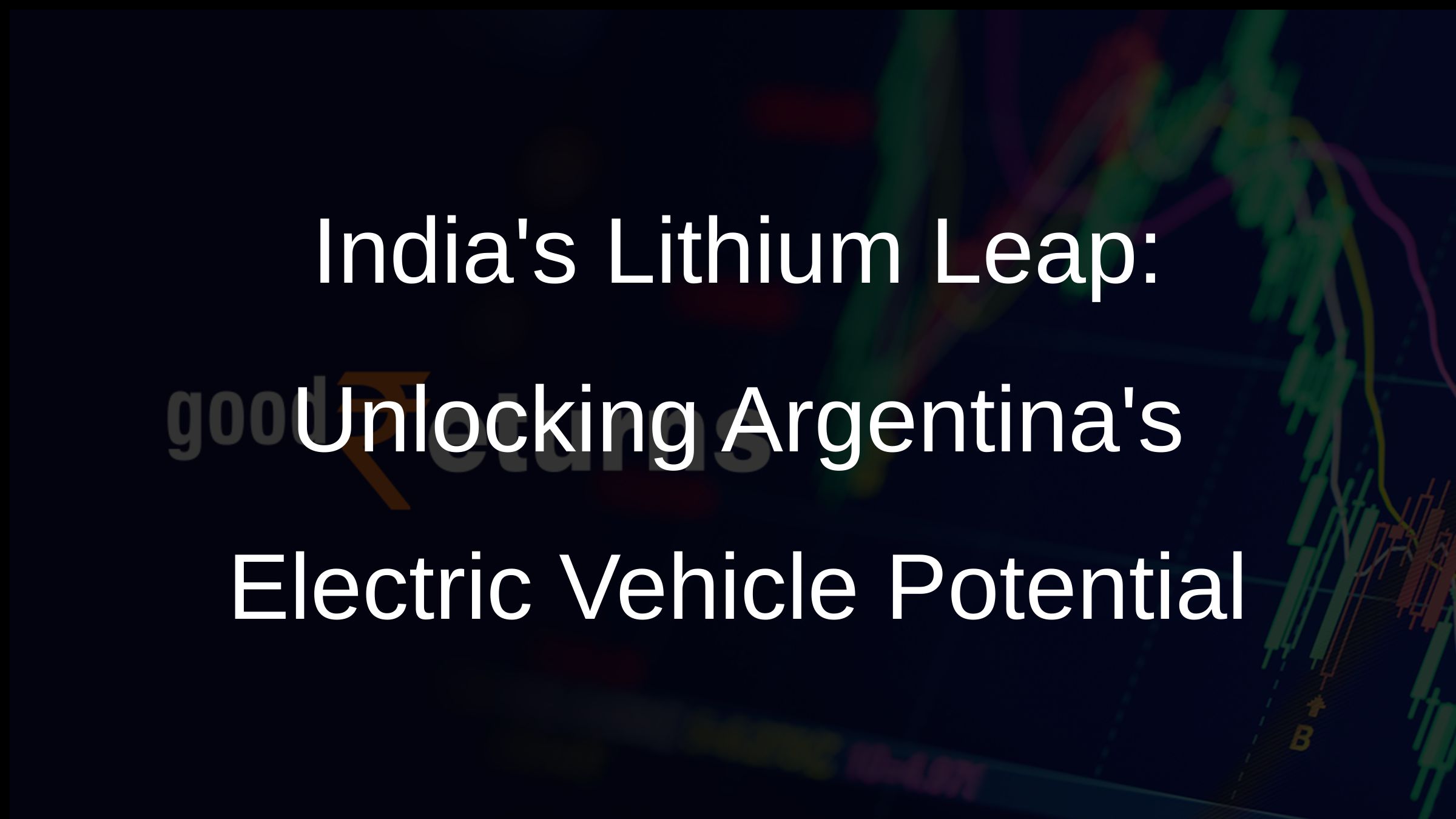 Indias Lithium Leap: Unlocking Argentinas Electric Vehicle Potential