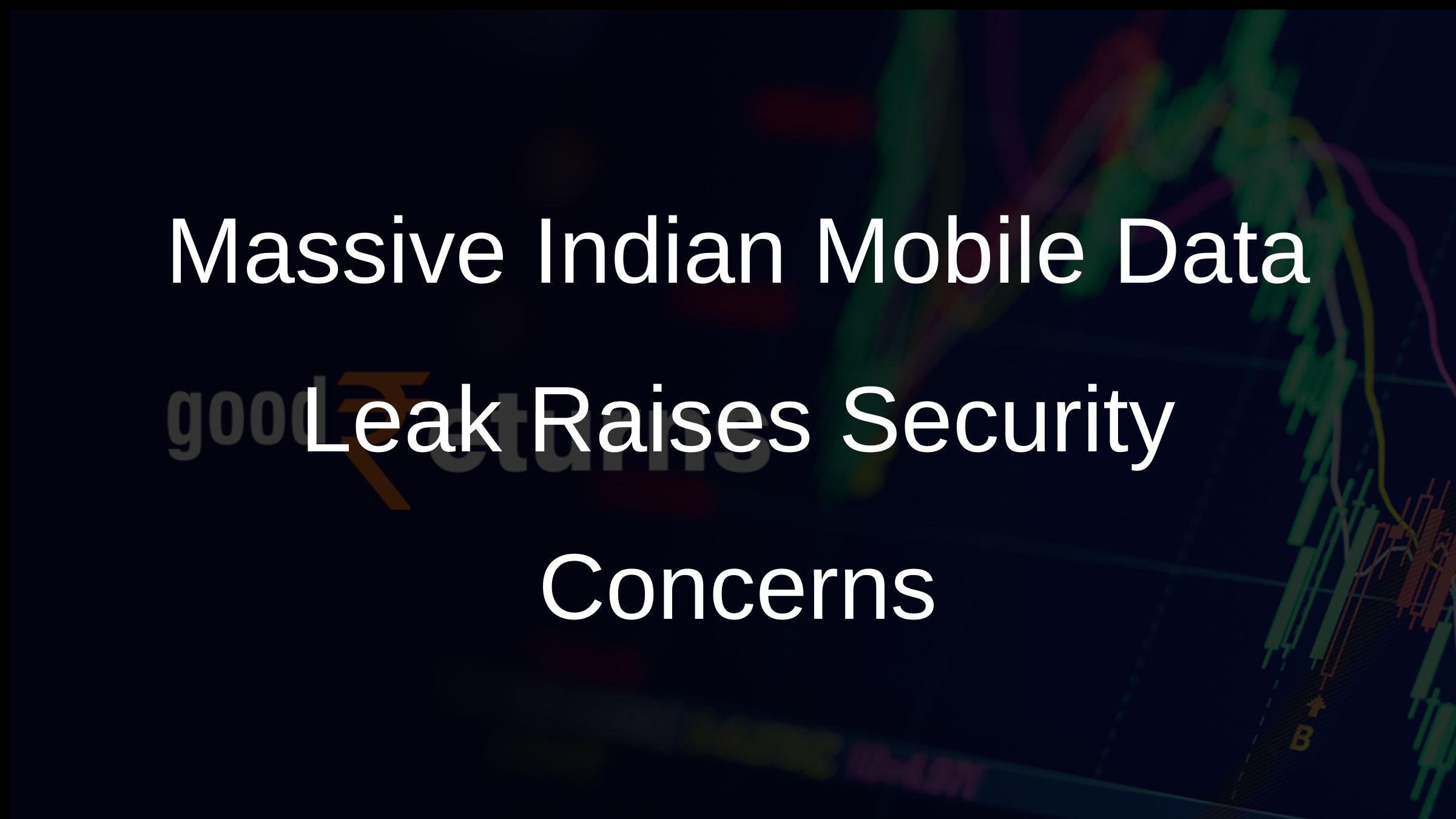 Massive Indian Mobile Data Leak Raises Security Concerns