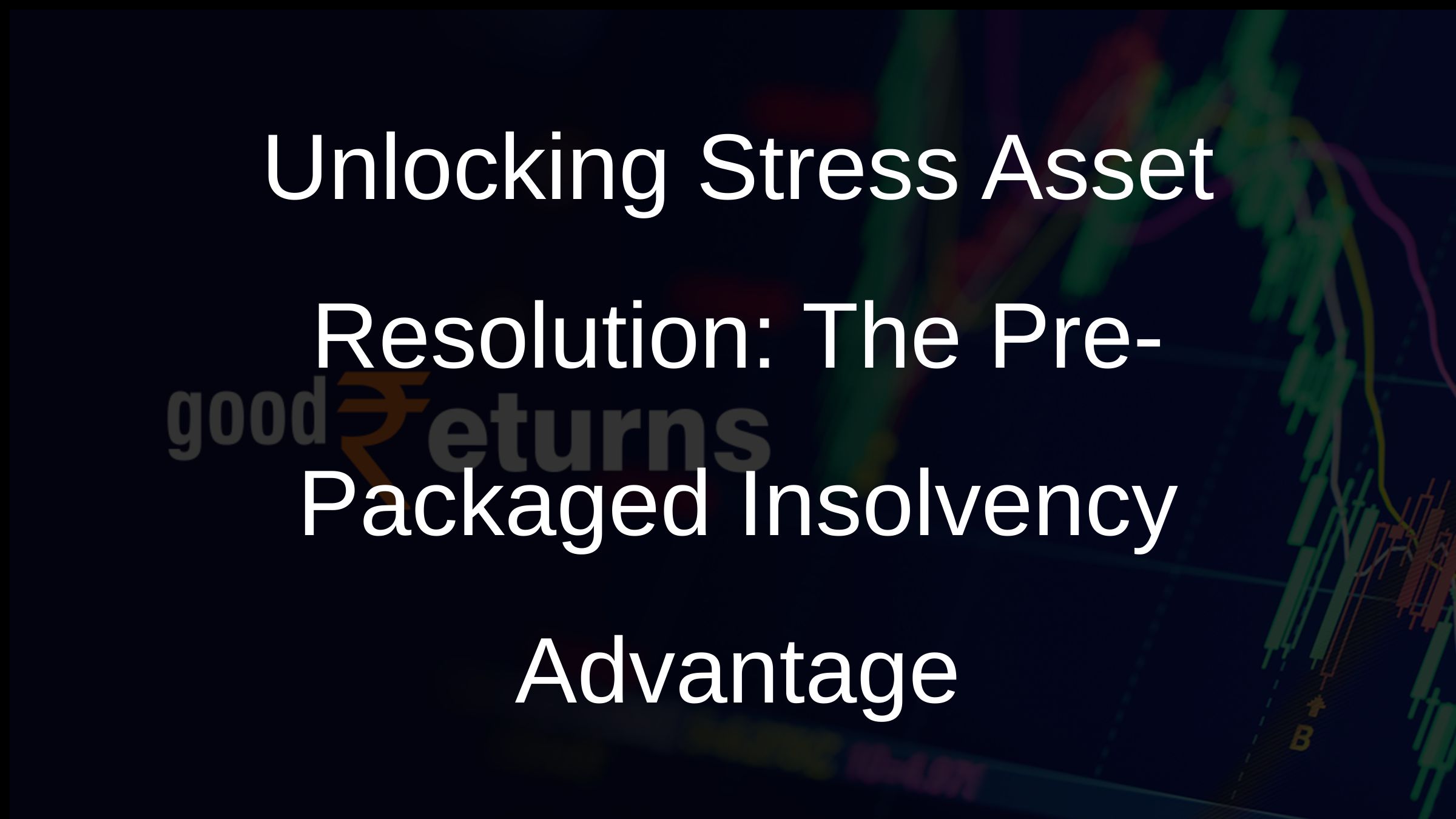 Unlocking Stress Asset Resolution: The Pre-Packaged Insolvency Advantage