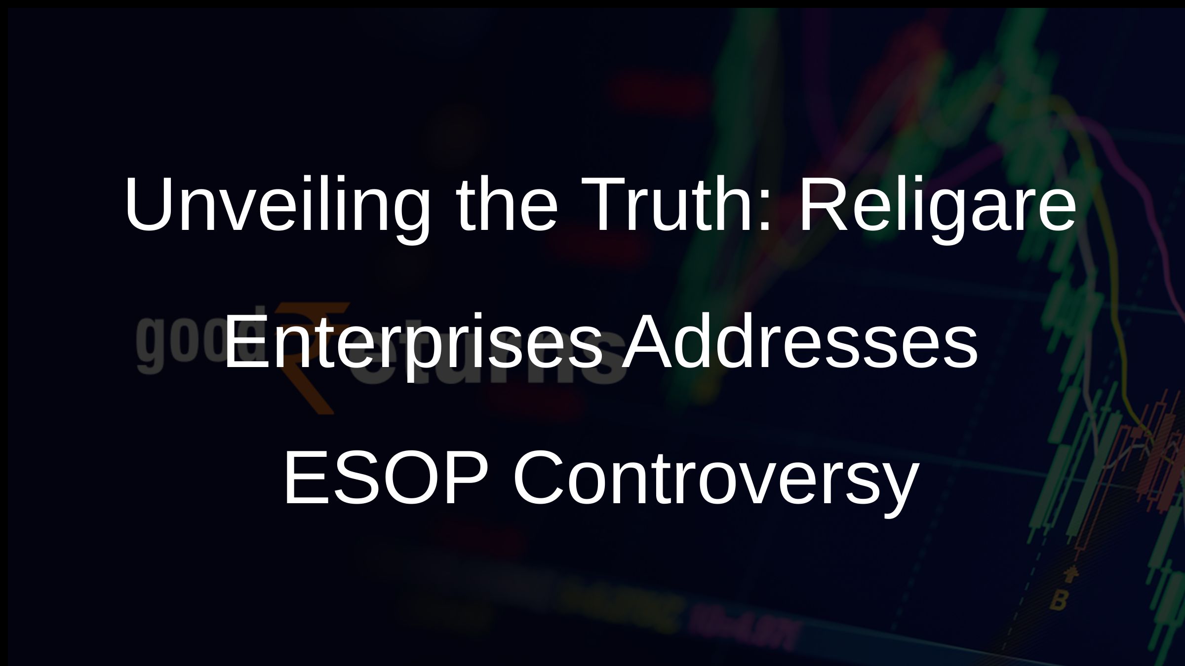Unveiling the Truth: Religare Enterprises Addresses ESOP Controversy