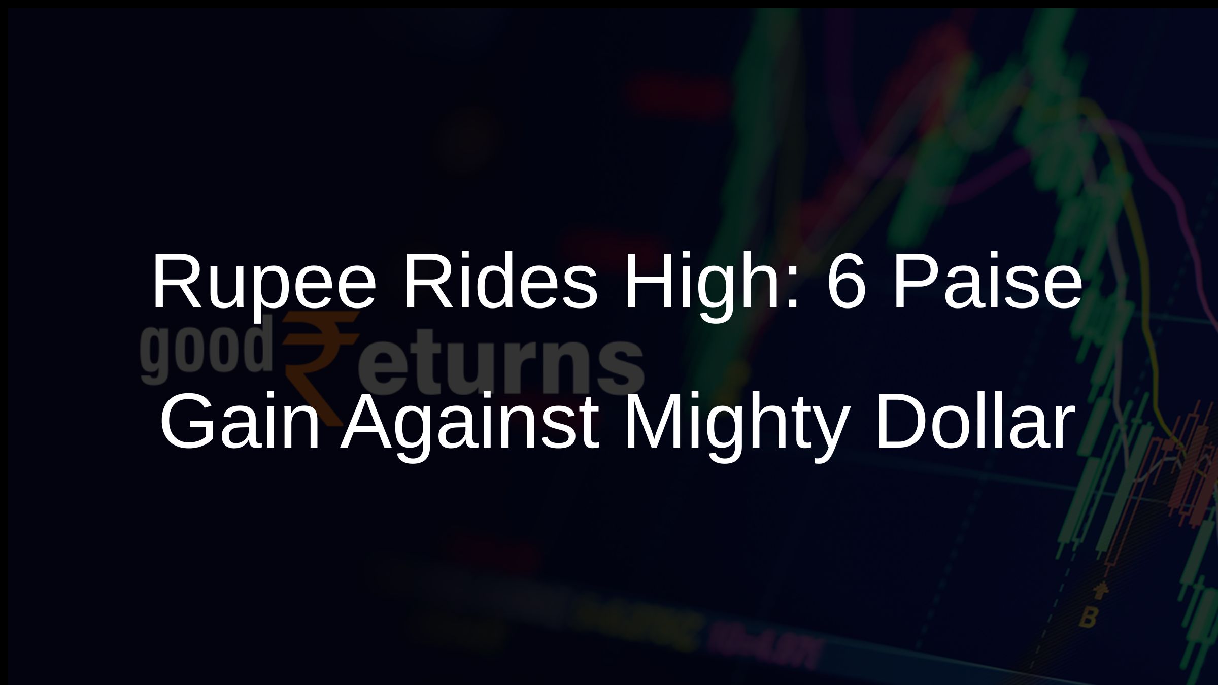 Rupee Rides High: 6 Paise Gain Against Mighty Dollar