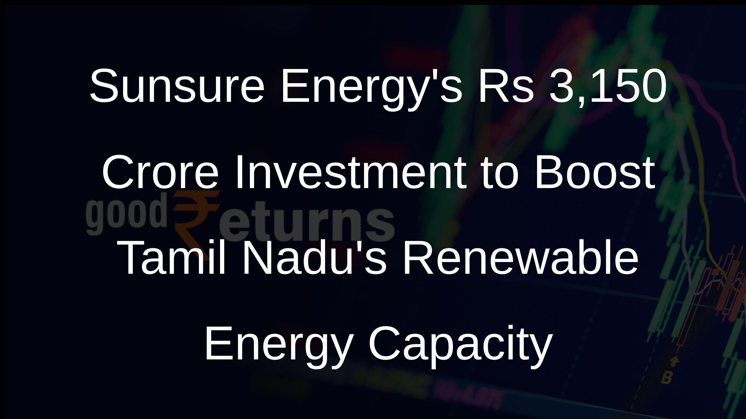 Sunsure Energys Rs 3,150 Crore Investment to Boost Tamil Nadus Renewable Energy Capacity