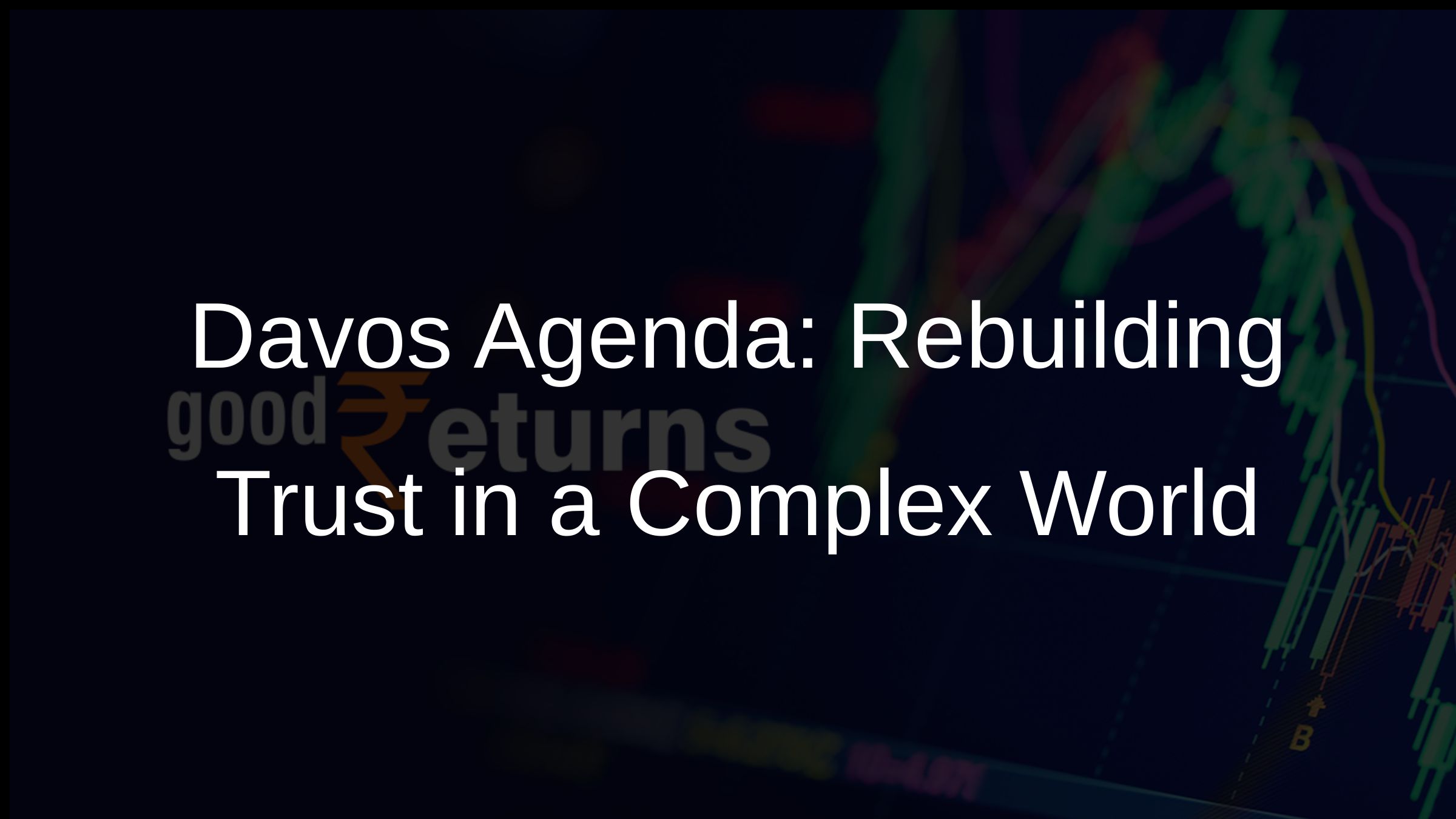 Davos Agenda: Rebuilding Trust in a Complex World