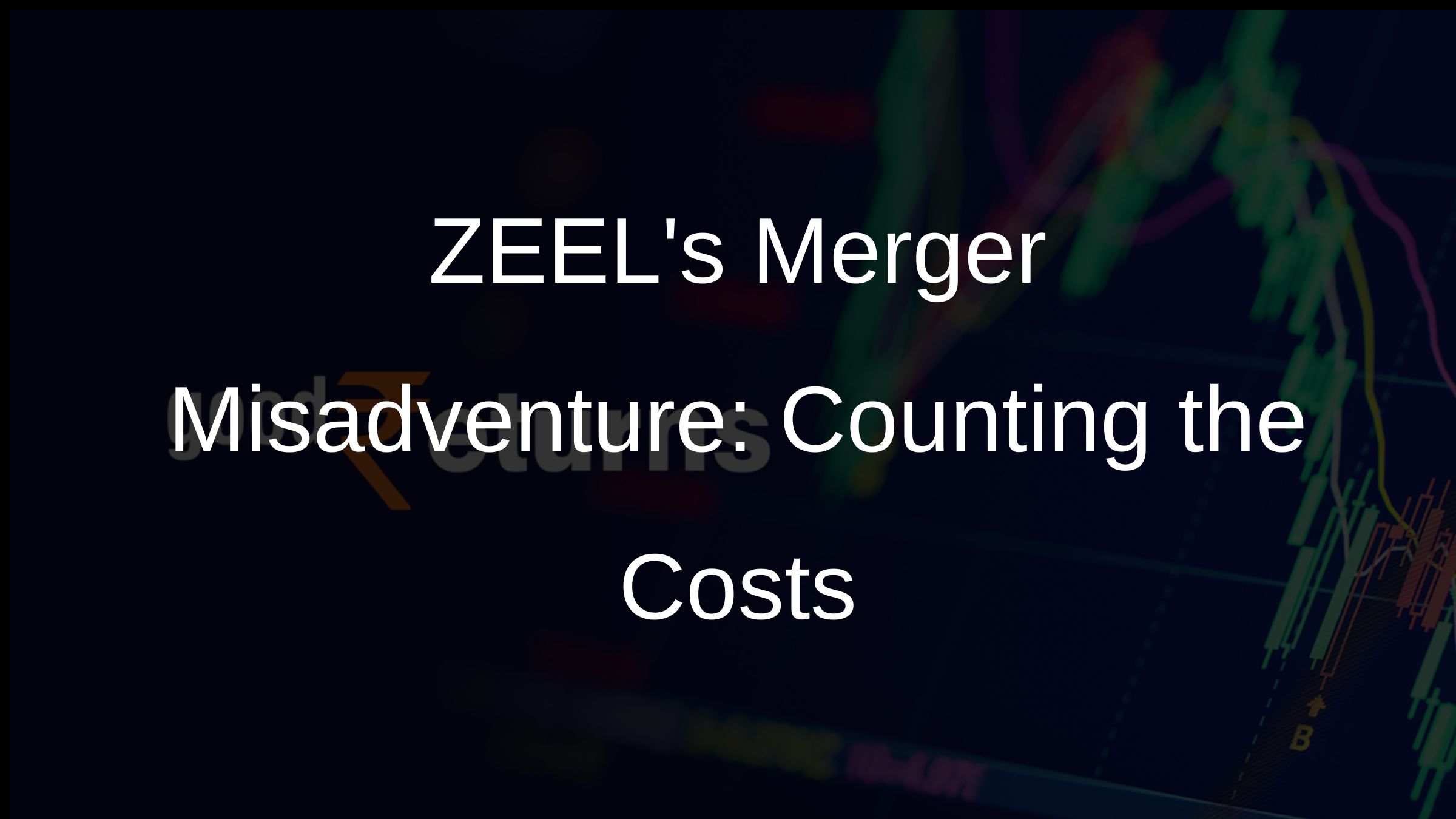 ZEELs Merger Misadventure: Counting the Costs