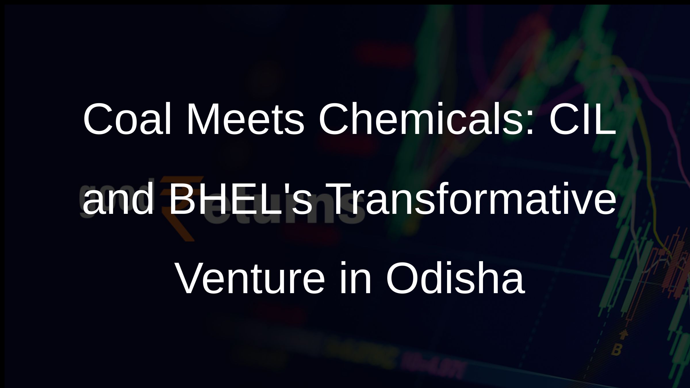 Coal India, BHEL Forge Alliance for Odishas Coal-to-Chemicals Transformation