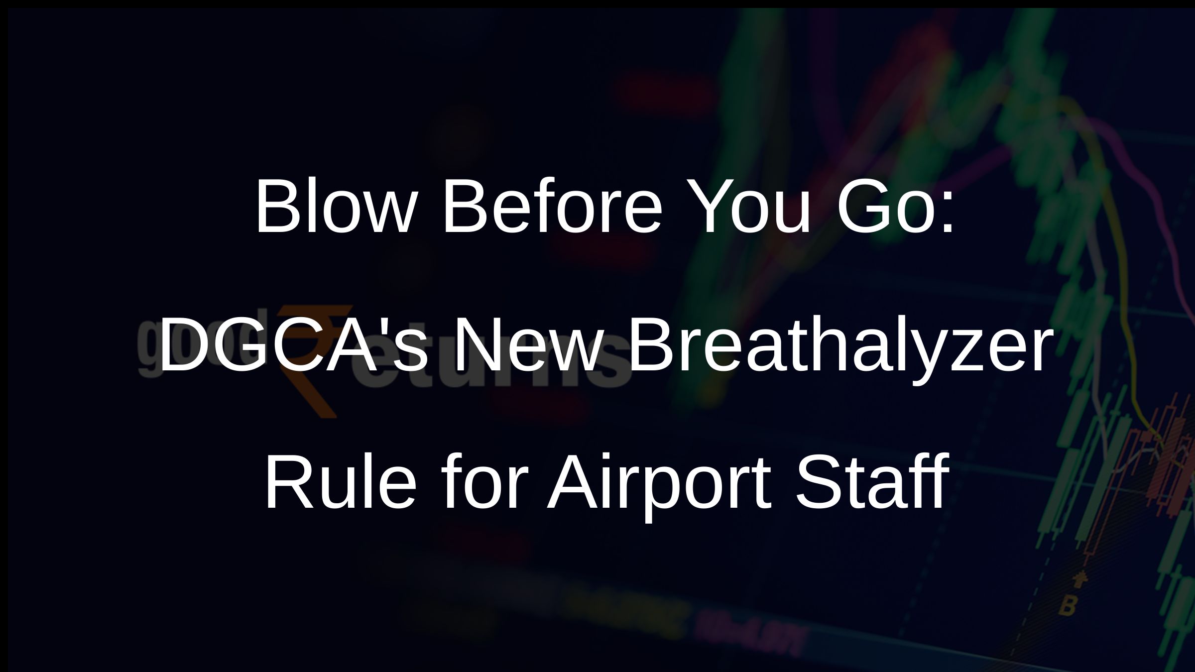 Blow Before You Go: DGCAs New Breathalyzer Rule for Airport Staff