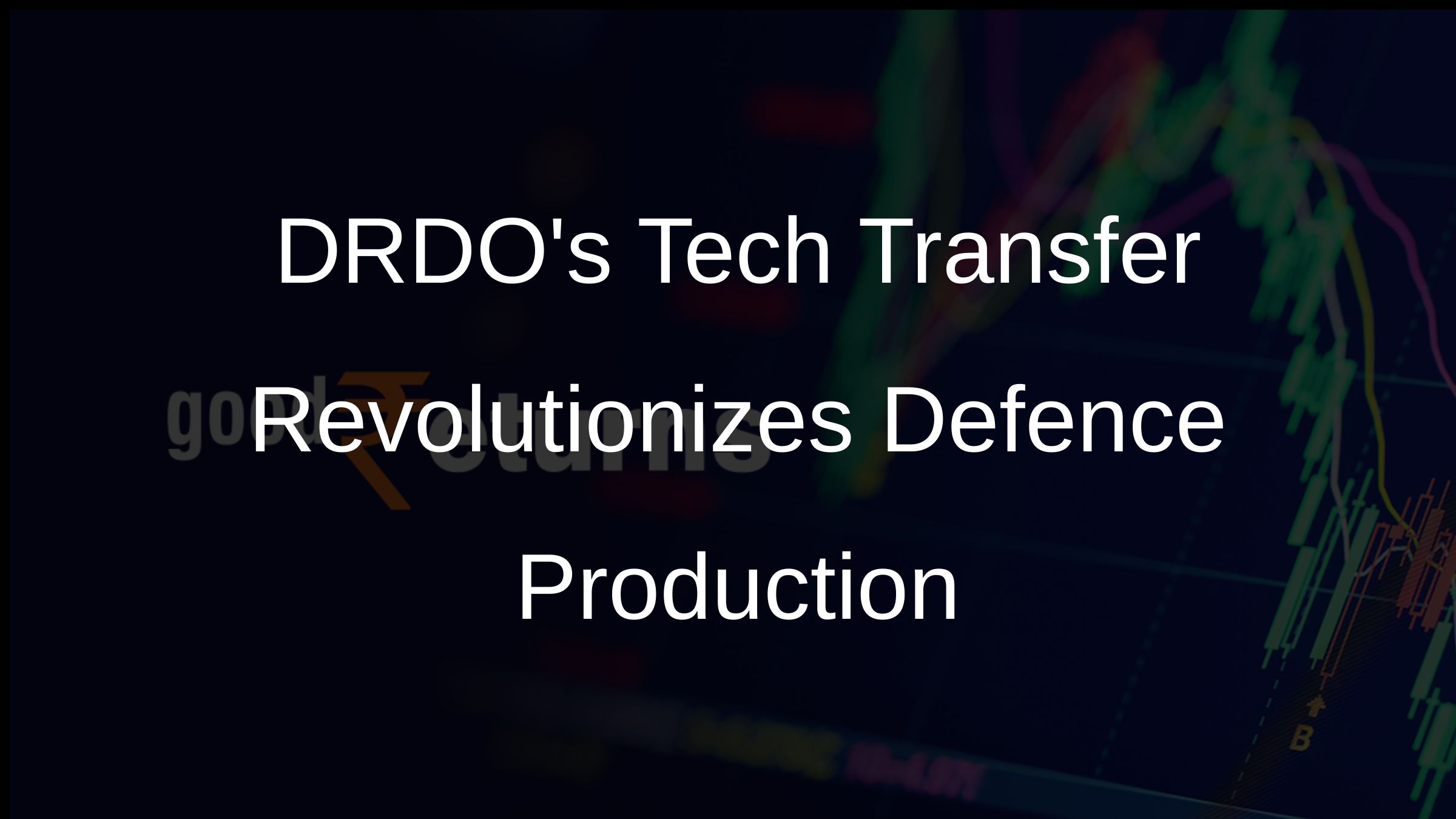 DRDOs Tech Transfer Revolutionizes Defence Production