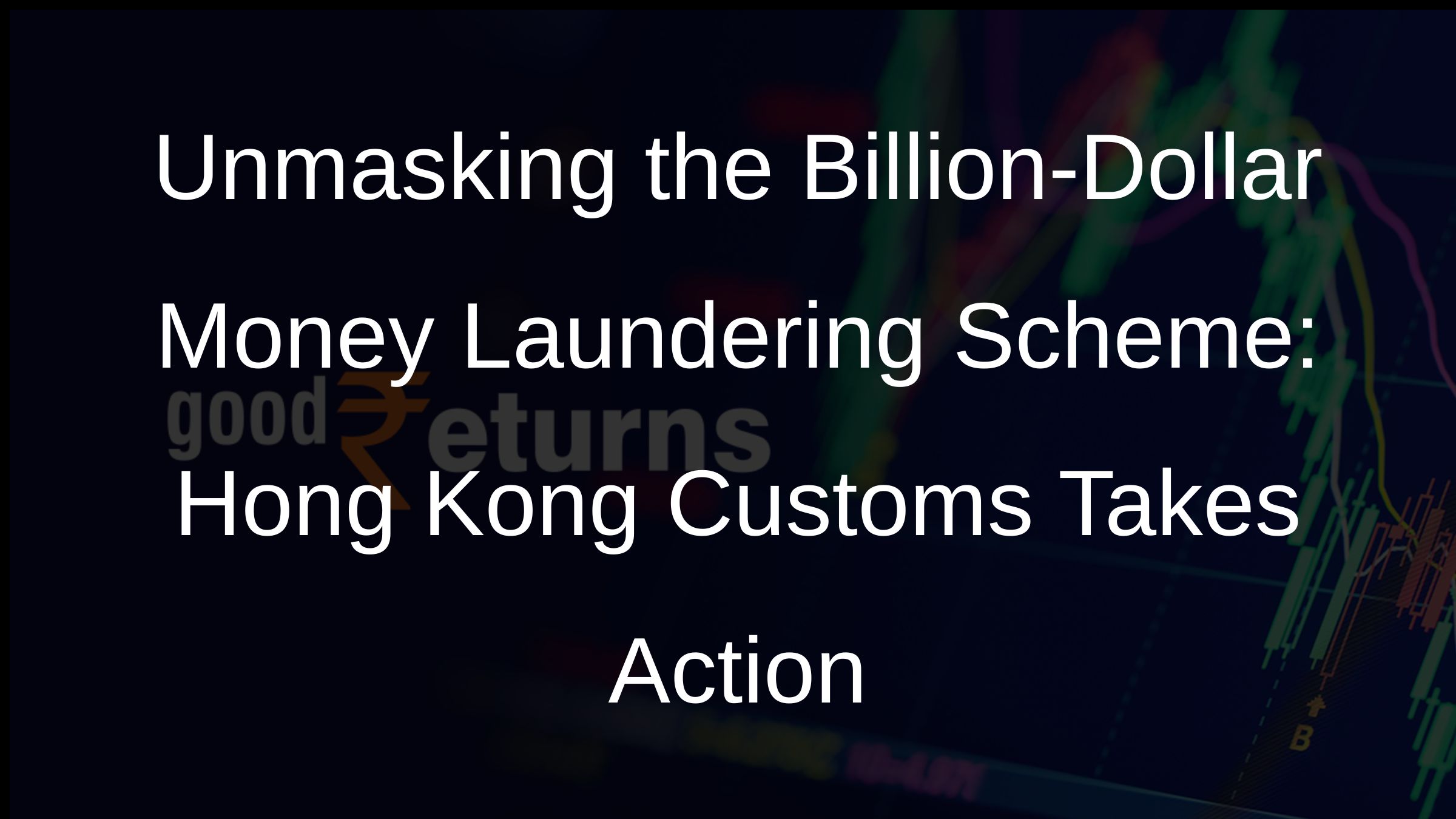 Unmasking the Billion-Dollar Money Laundering Scheme: Hong Kong Customs Takes Action