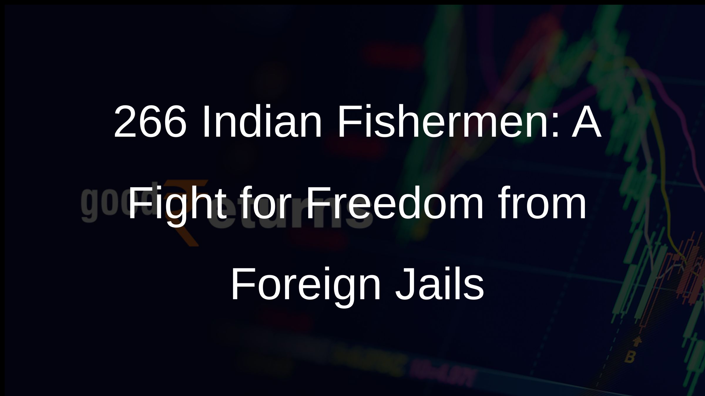 266 Indian Fishermen: A Fight for Freedom from Foreign Jails