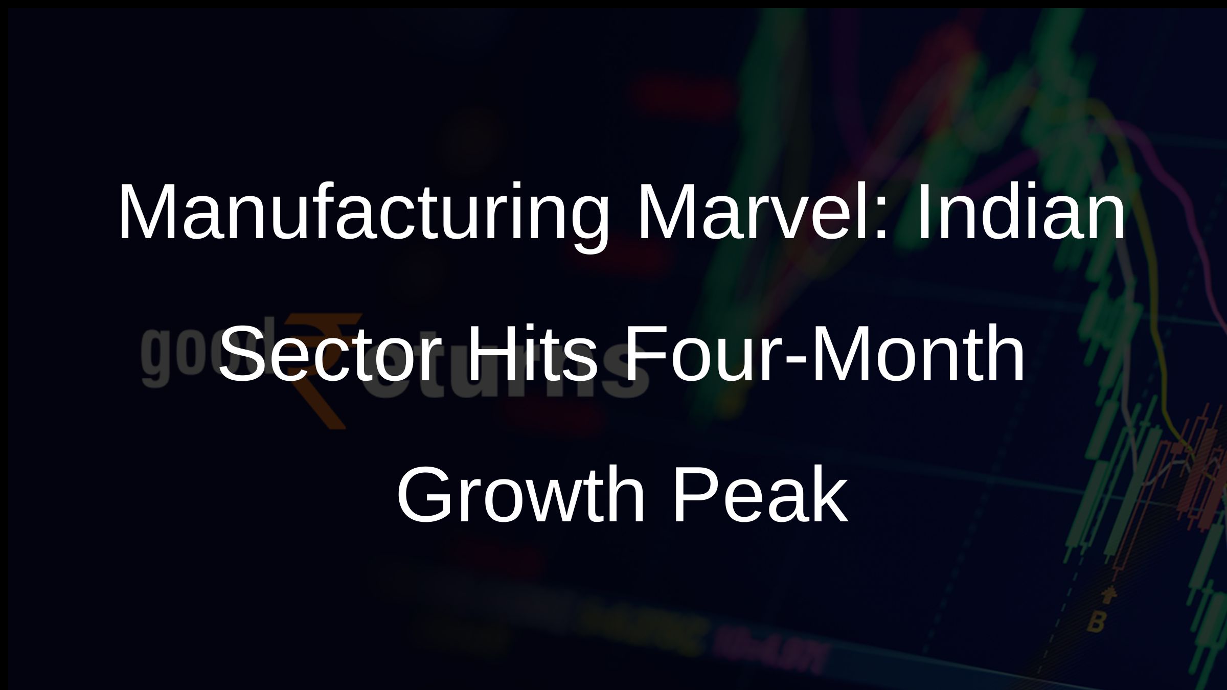 Manufacturing Marvel: Indian Sector Hits Four-Month Growth Peak