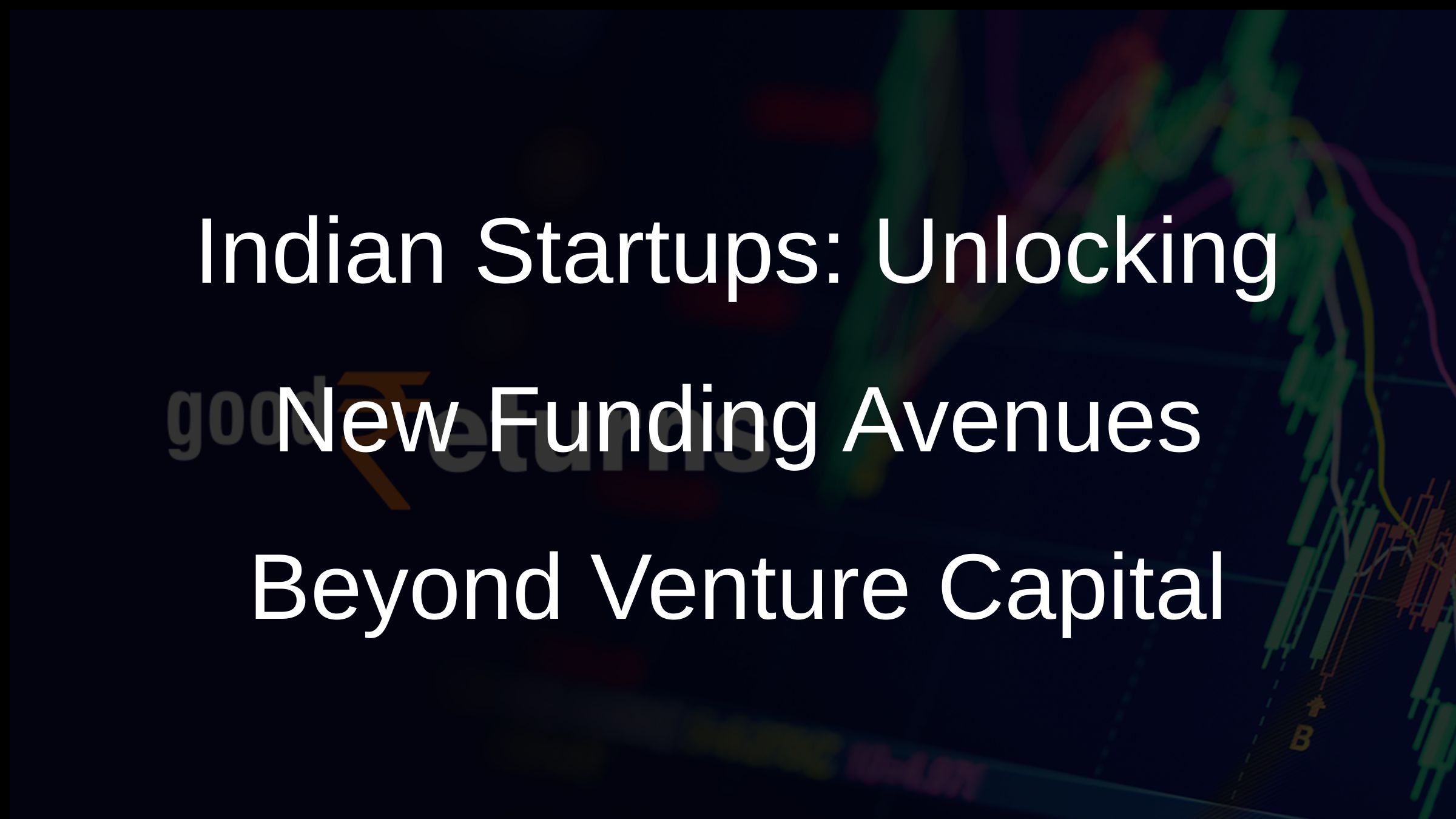 Indian Startups: Unlocking New Funding Avenues Beyond Venture Capital