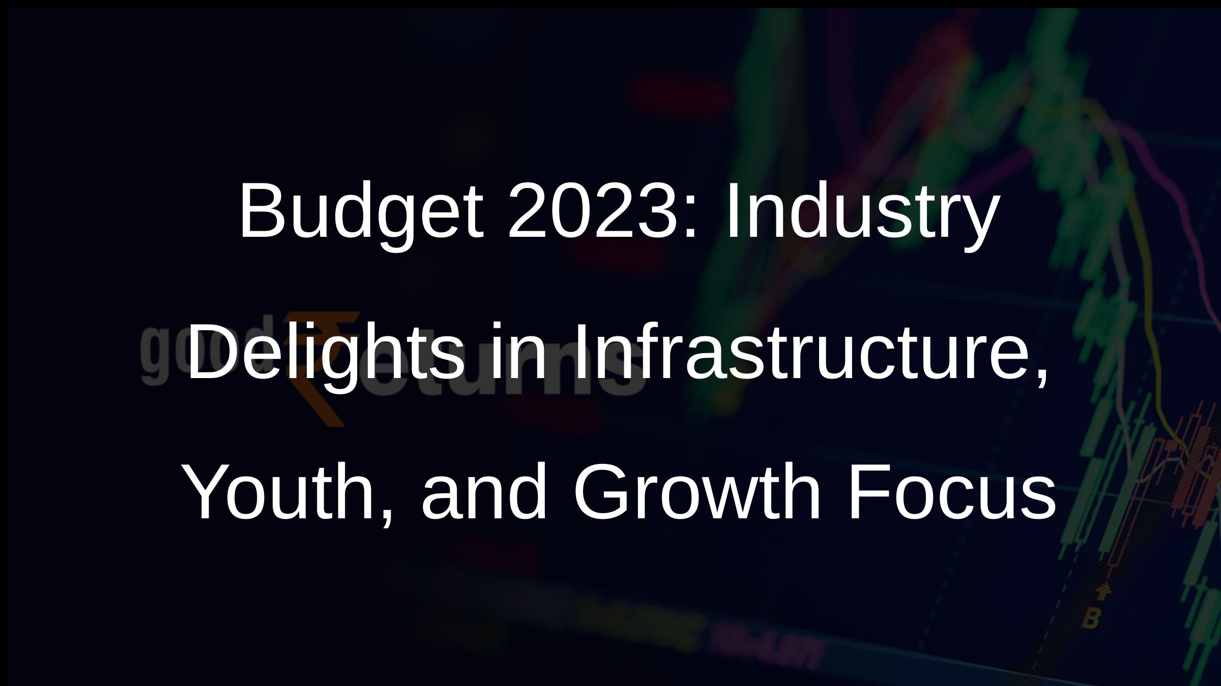Budget 2023: Industry Decoded Budget 2023: Industry Decoded