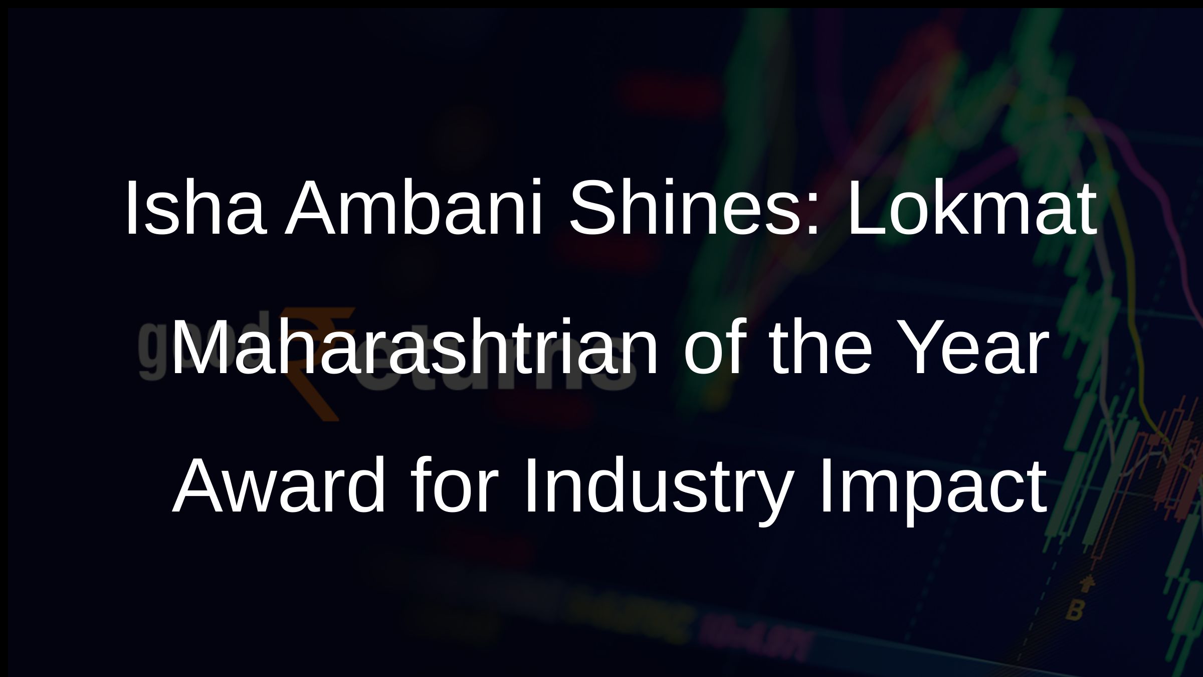 Isha Ambani Shines: Lokmat Maharashtrian of the Year Award for Industry Impact