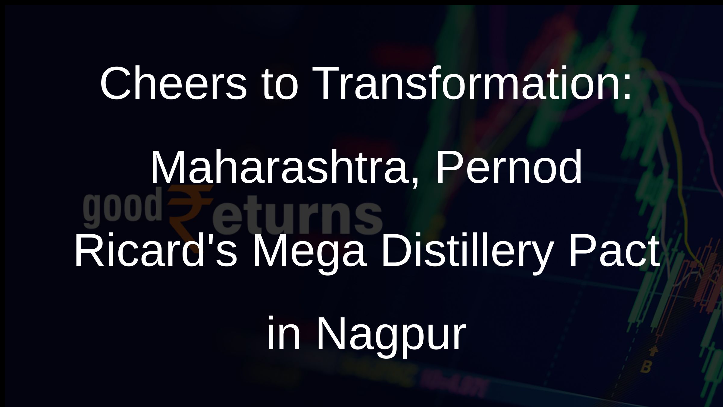 Cheers to Transformation: Maharashtra, Pernod Ricard Indias Malt Spirit Distillery Pact