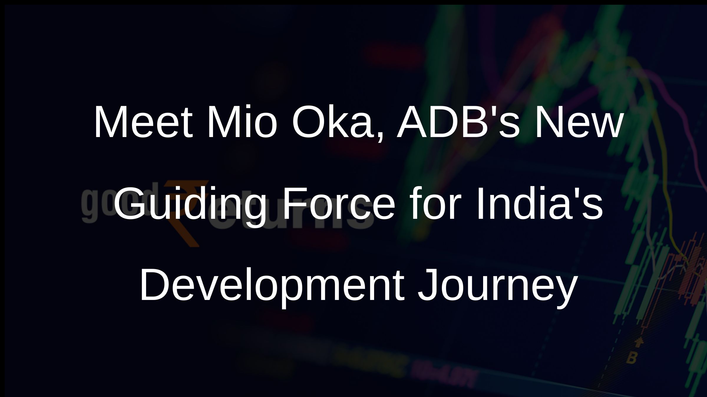 Meet Mio Oka, ADBs New Guiding Force for Indias Development Journey