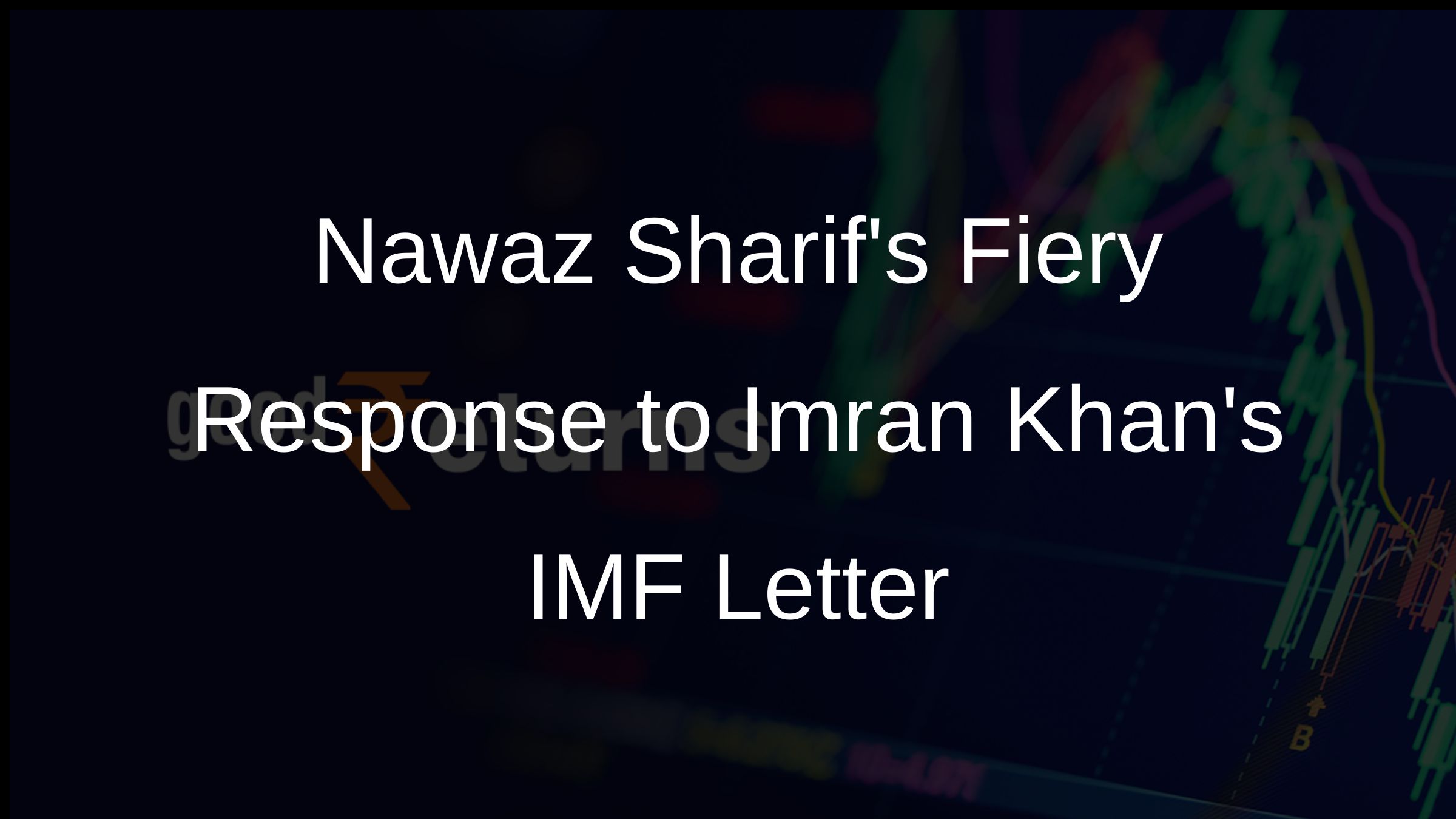 Nawaz Sharifs Fiery Response to Imran Khans IMF Letter