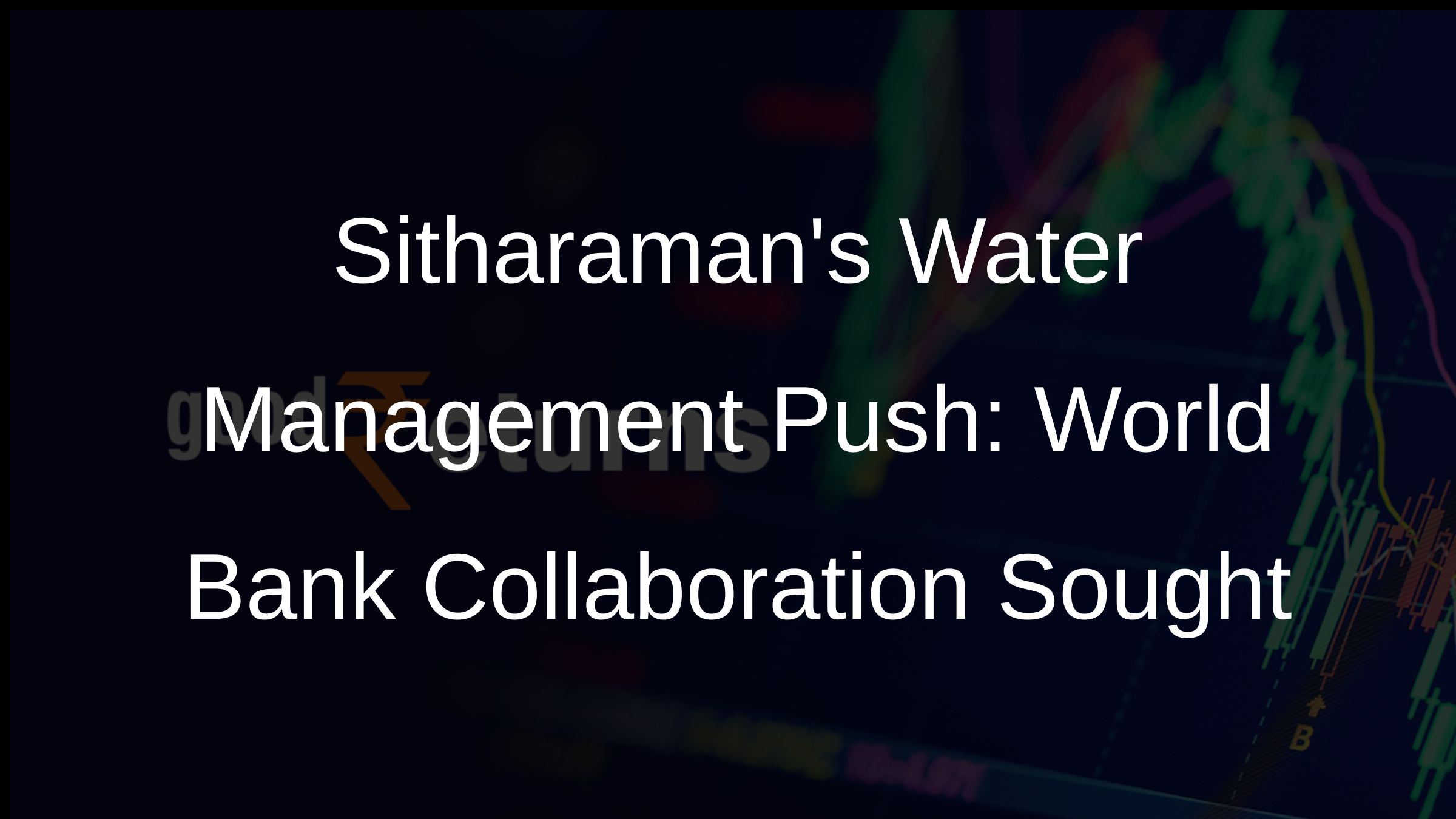 Sitharamans Water Management Push: World Bank Collaboration Sought
