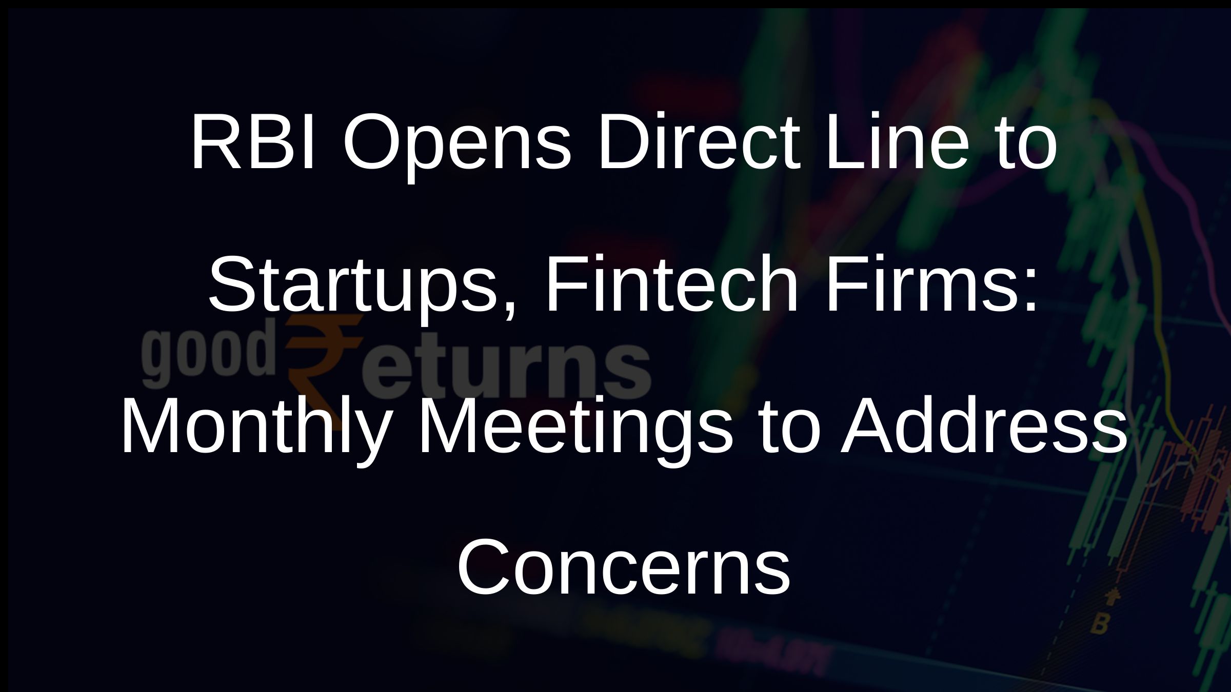 RBI Opens Direct Line to Startups, Fintech Firms: Monthly Meetings to Address Concerns