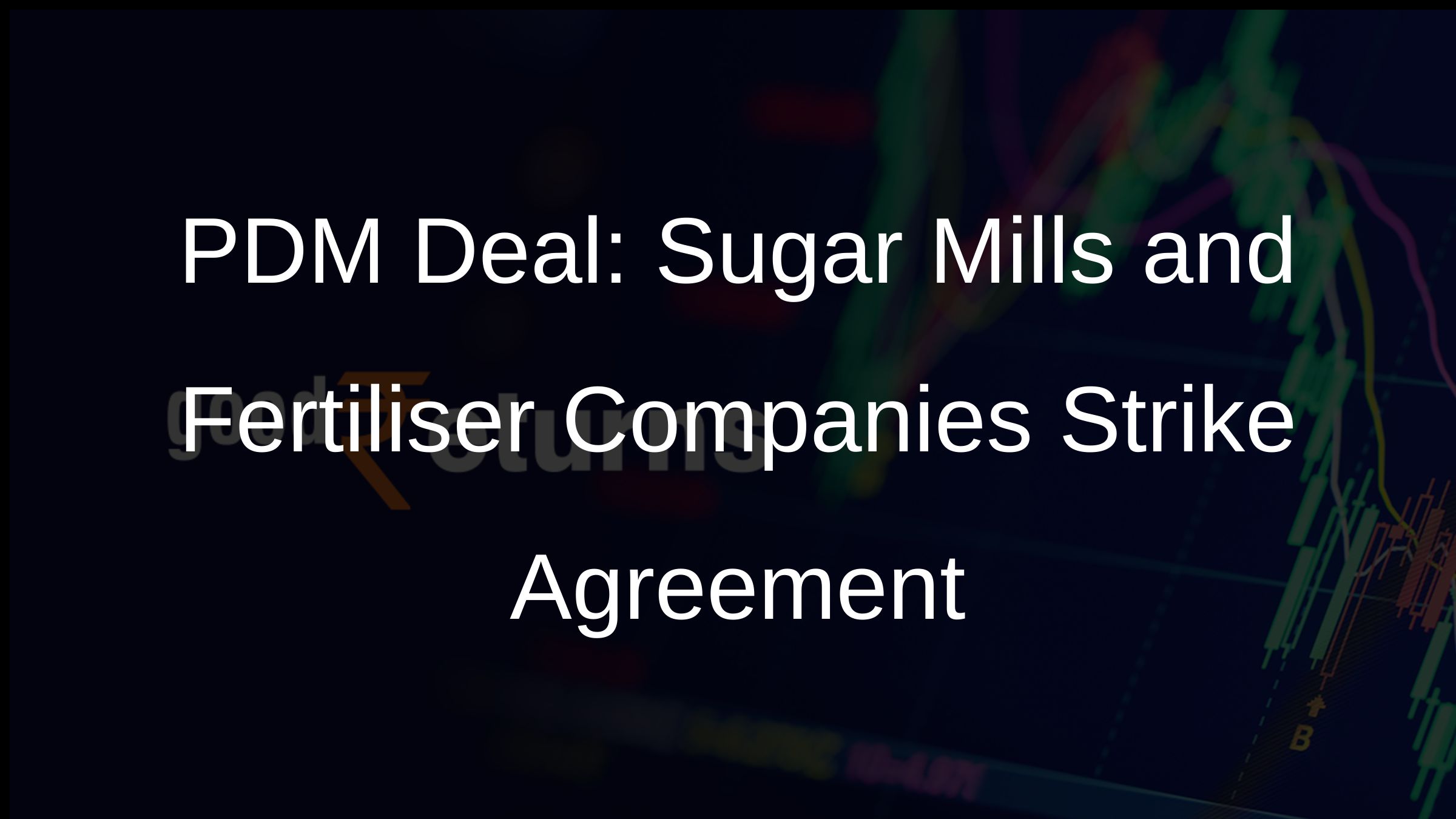 PDM Deal: Sugar Mills and Fertiliser Companies Strike Agreement