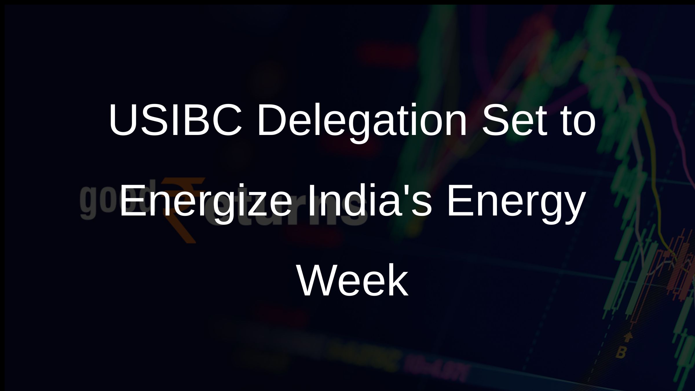 USIBC Delegation Set to Energize Indias Energy Week