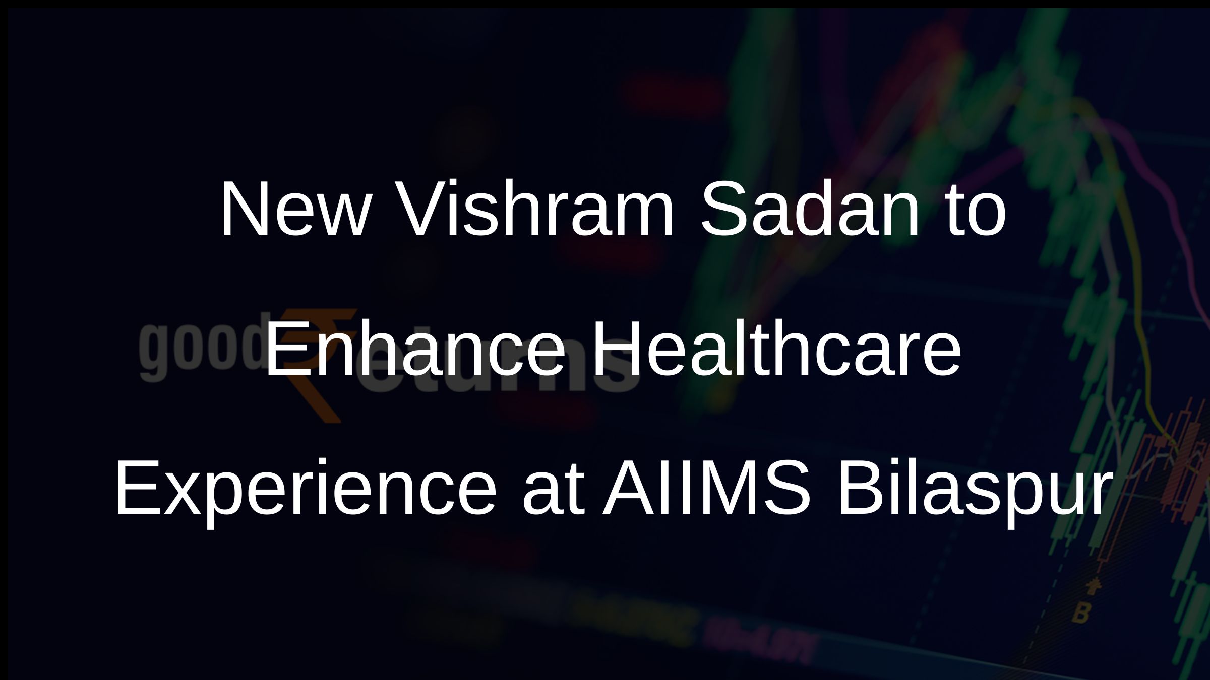New Vishram Sadan to Enhance Healthcare Experience at AIIMS Bilaspur