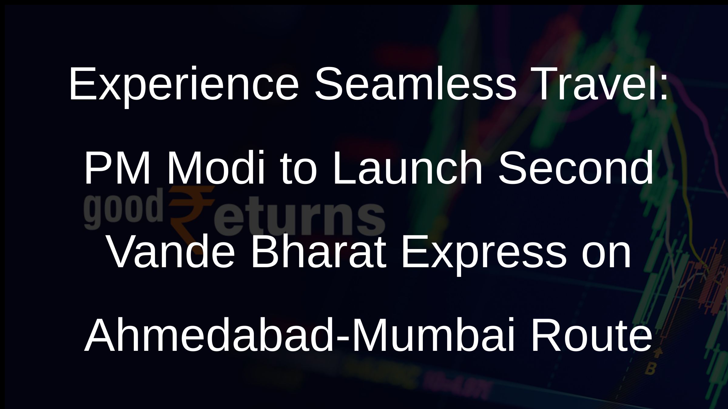 Experience Seamless Travel: PM Modi to Launch Second Vande Bharat Express on Ahmedabad-Mumbai Route