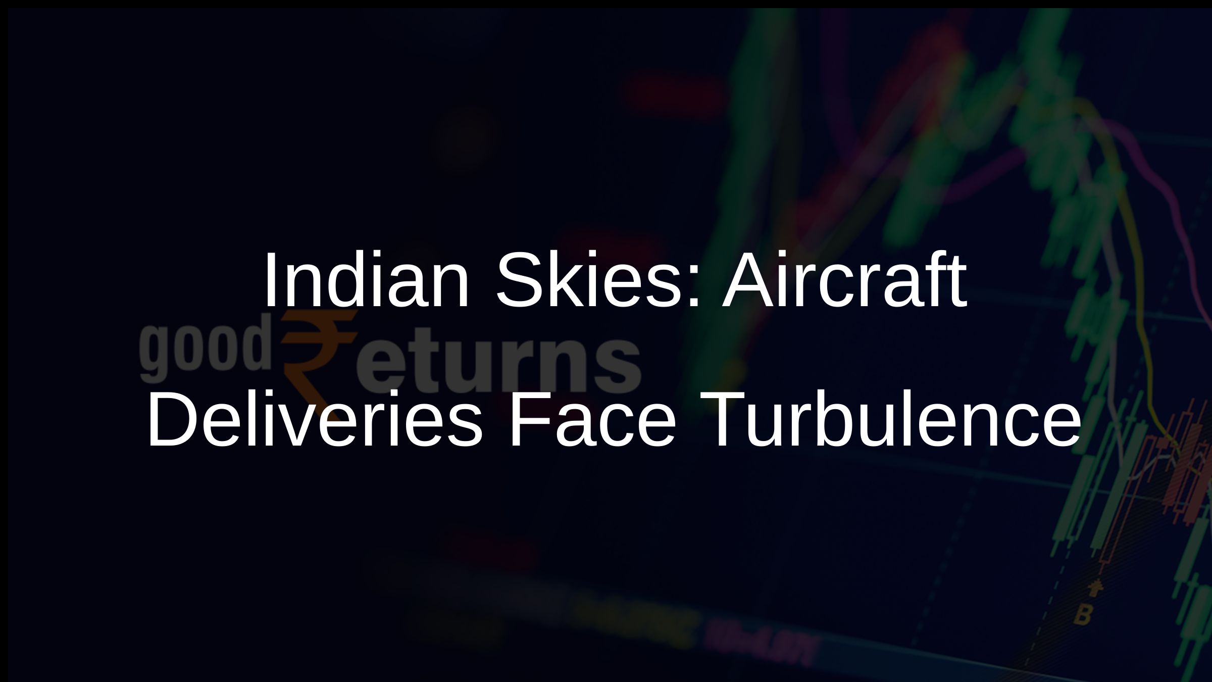 Aircraft Deliveries to Indian Airlines Face Supply Chain Challenges