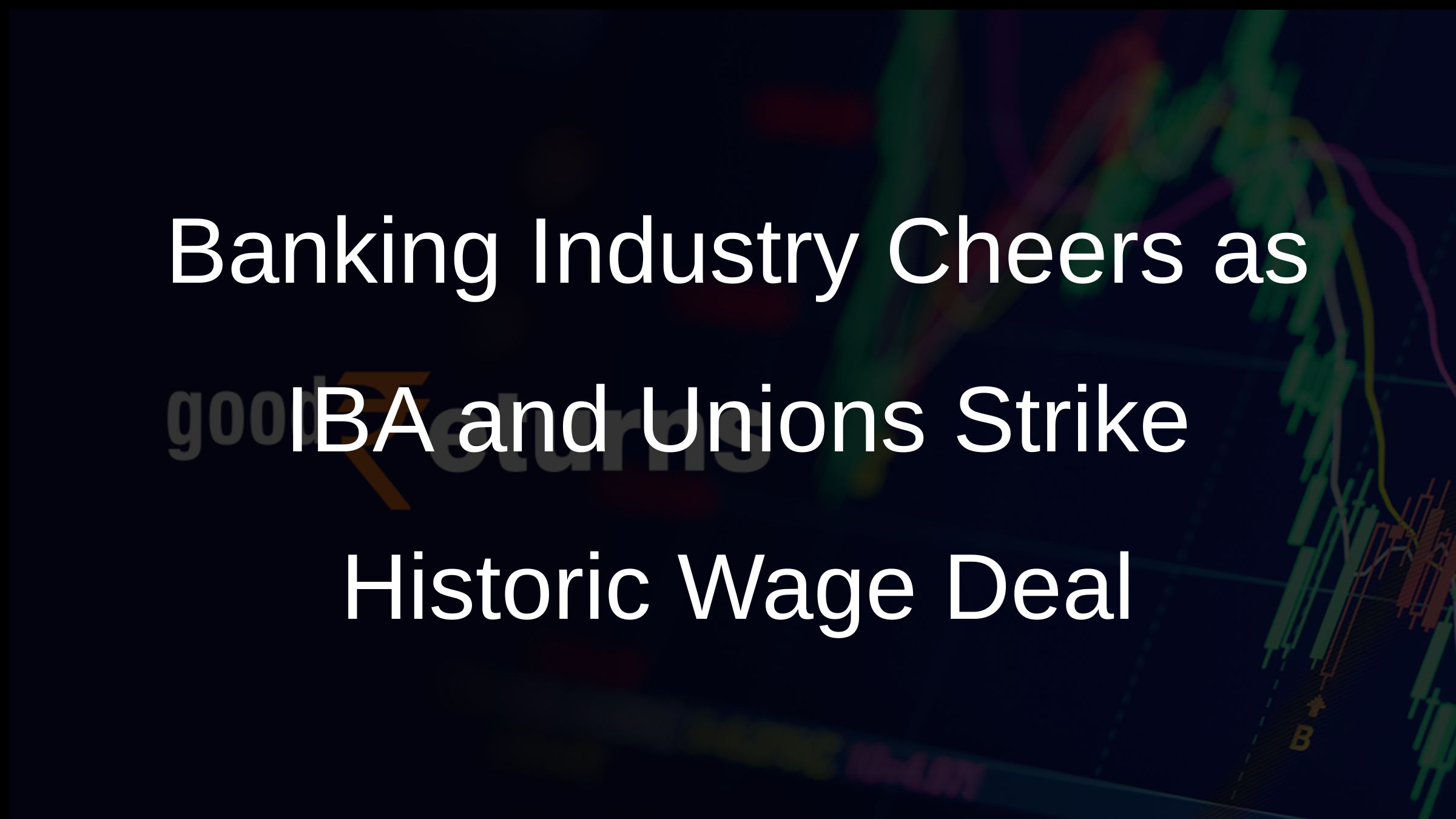 Banking Industry Cheers as IBA and Unions Strike Historic Wage Deal