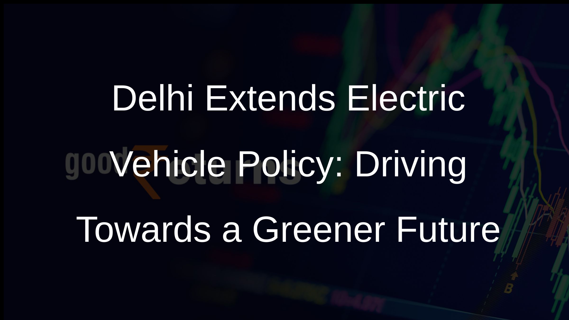 Delhi Extends Electric Vehicle Policy: Driving Towards a Greener Future
