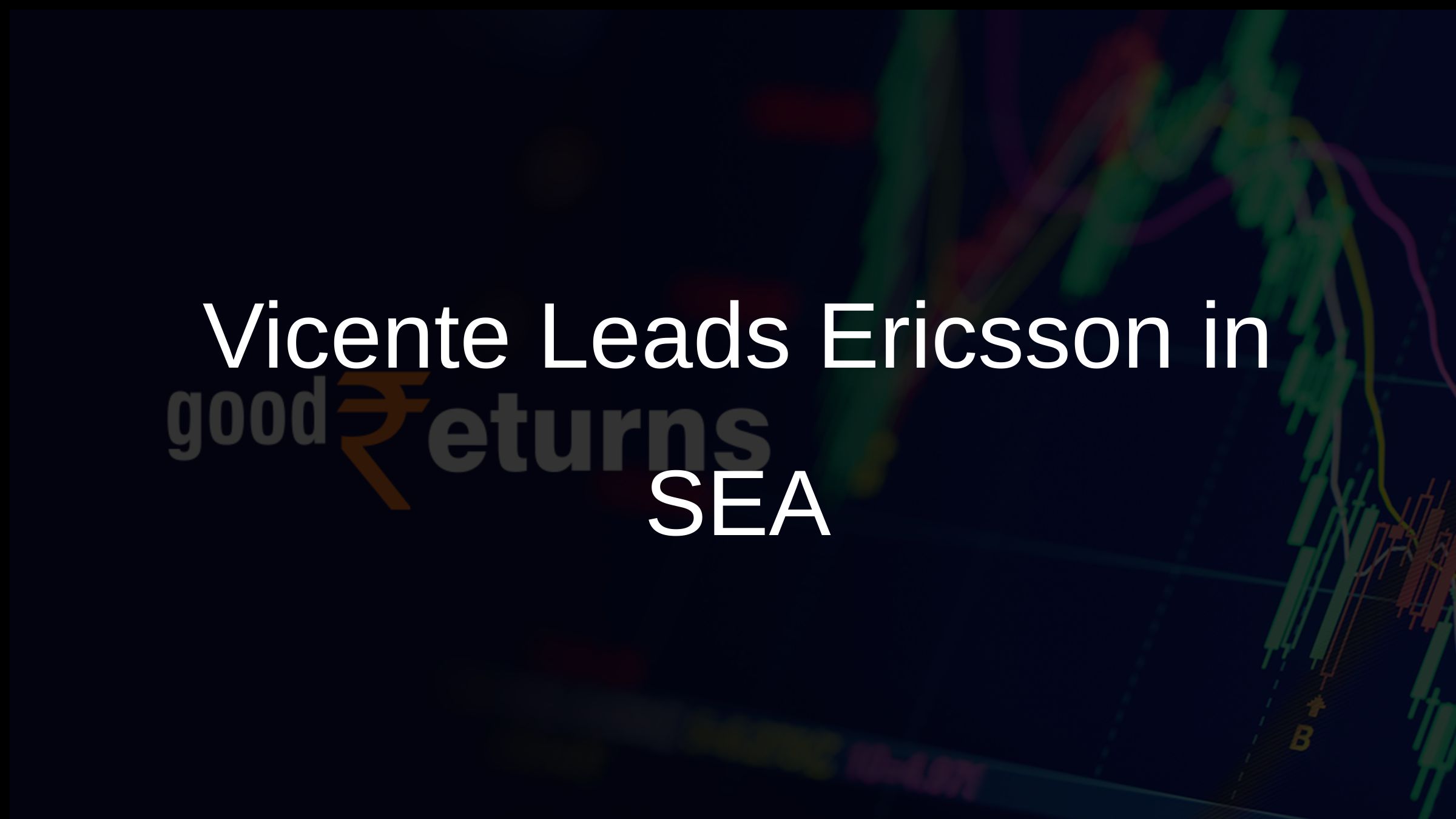 Vicente Leads Ericsson in SEA & India