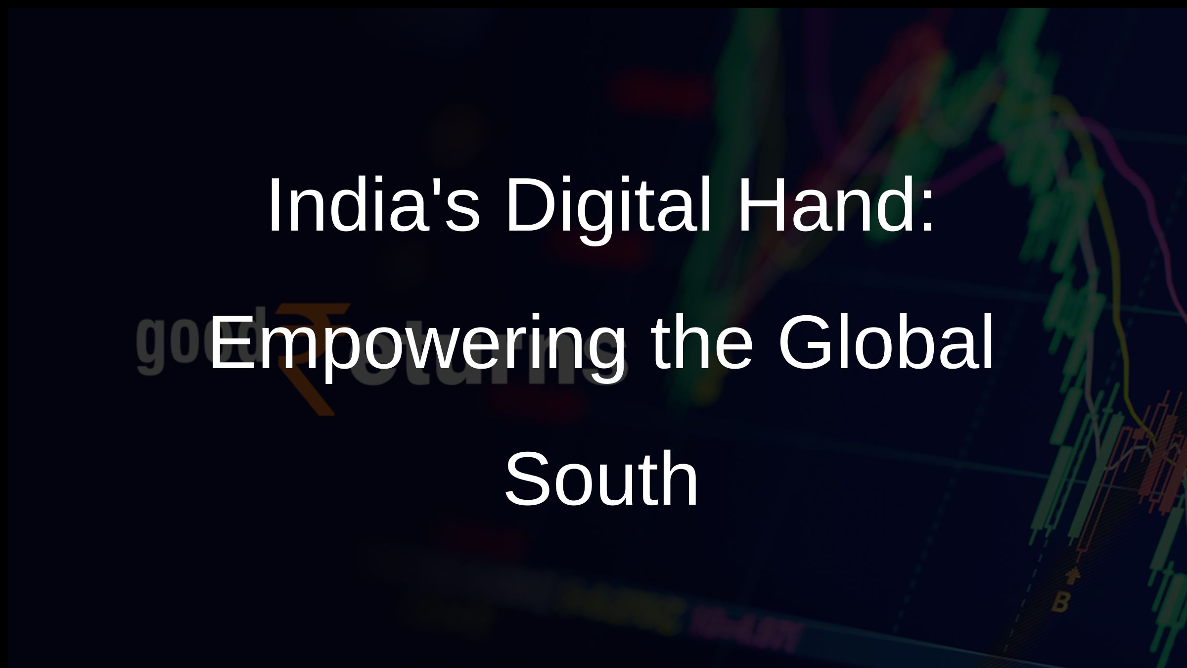 Indias Digital Hand: Empowering the Global South