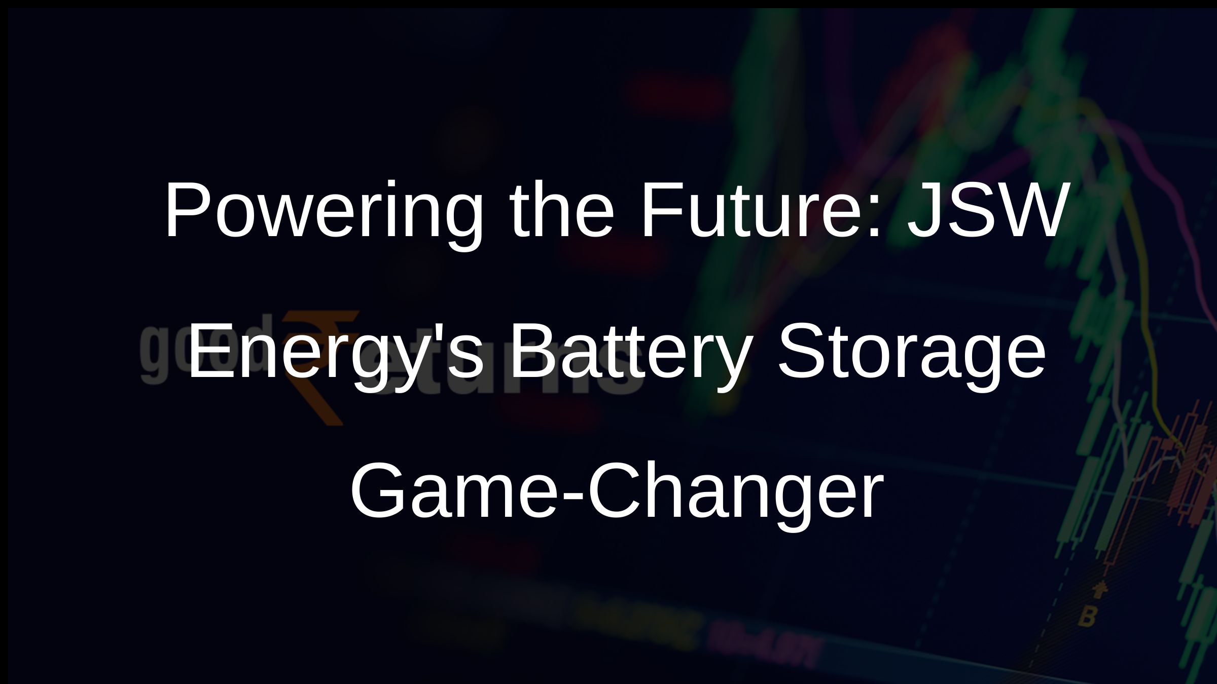 Powering the Future: JSW Energys Battery Storage Game-Changer