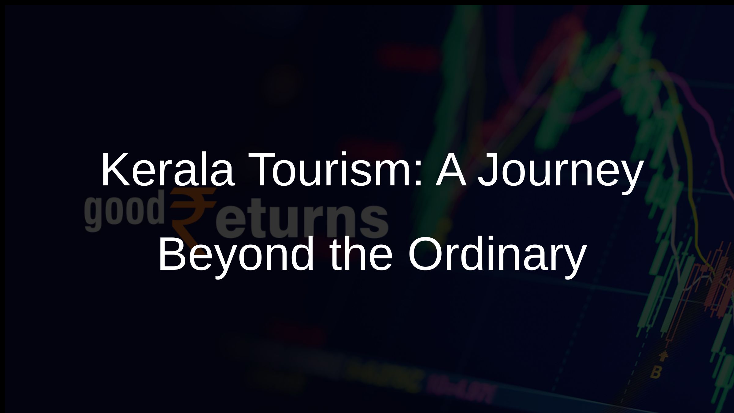 Kerala Tourism: A Journey Beyond the Ordinary