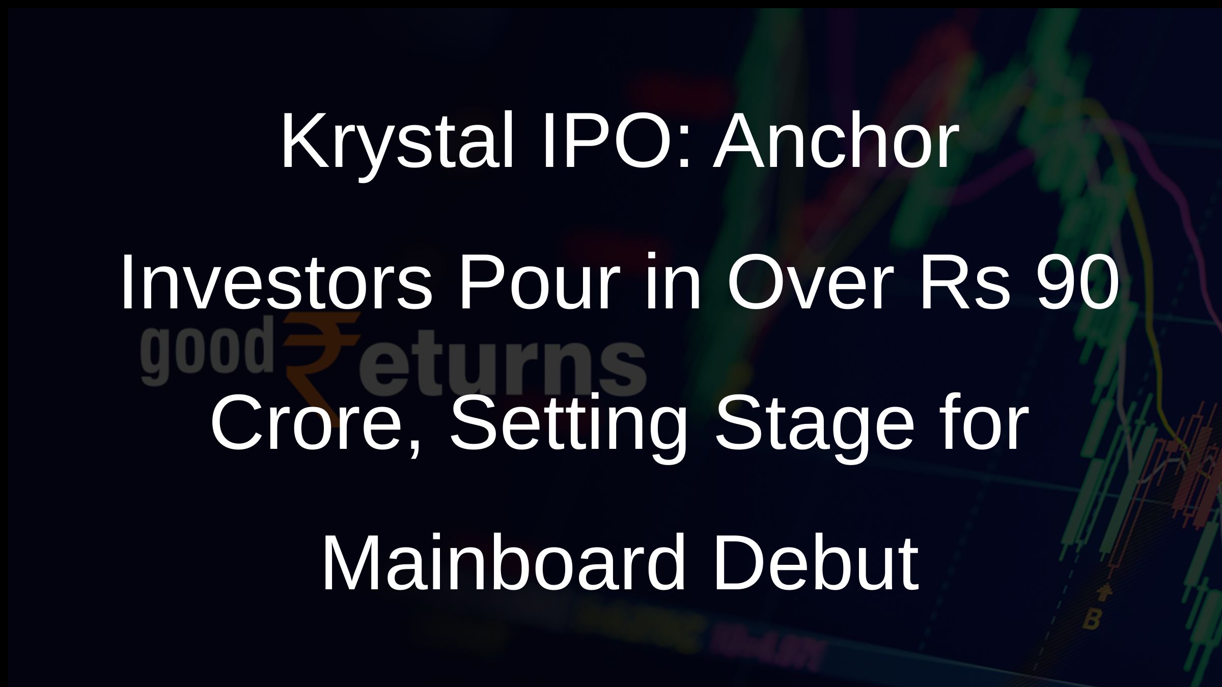 Krystal IPO: Anchor Investors Pour in Over Rs 90 Crore, Setting Stage for Mainboard Debut