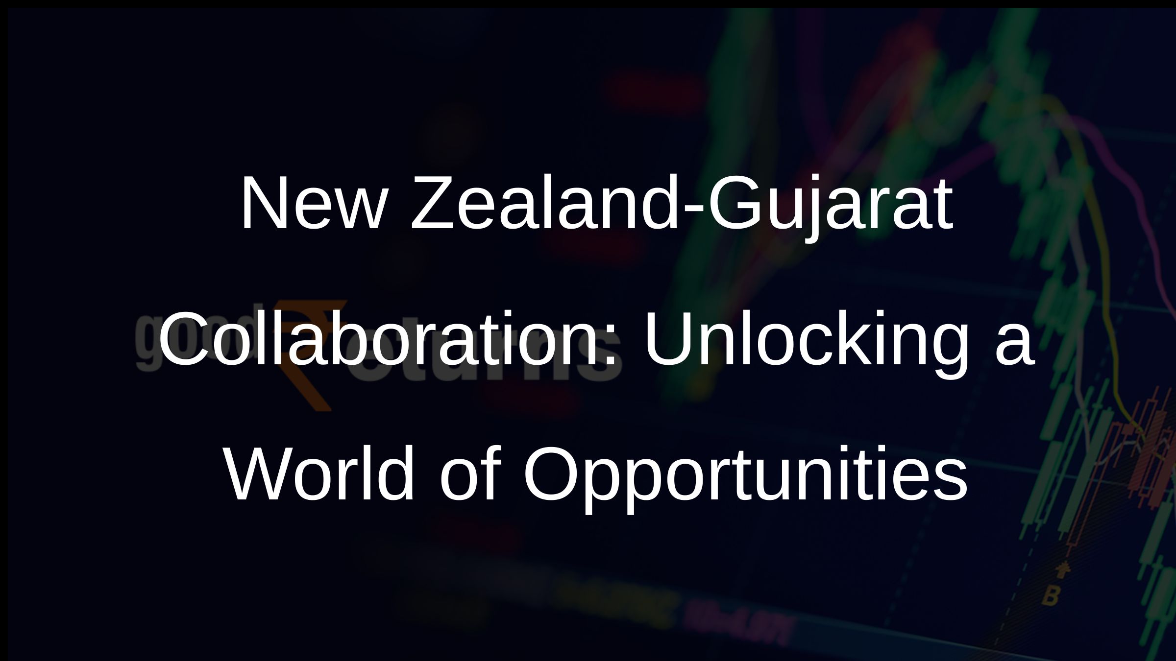 New Zealand-Gujarat Collaboration: Unlocking a World of Opportunities New Zealand-Gujarat Collaboration: Unlocking a World of Opportunities