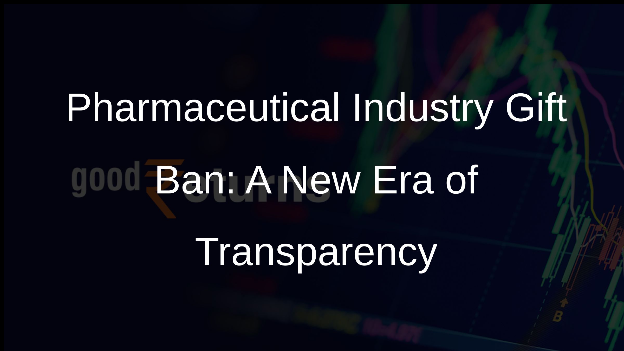 Pharmaceutical Industry Gift Ban: A New Era of Transparency