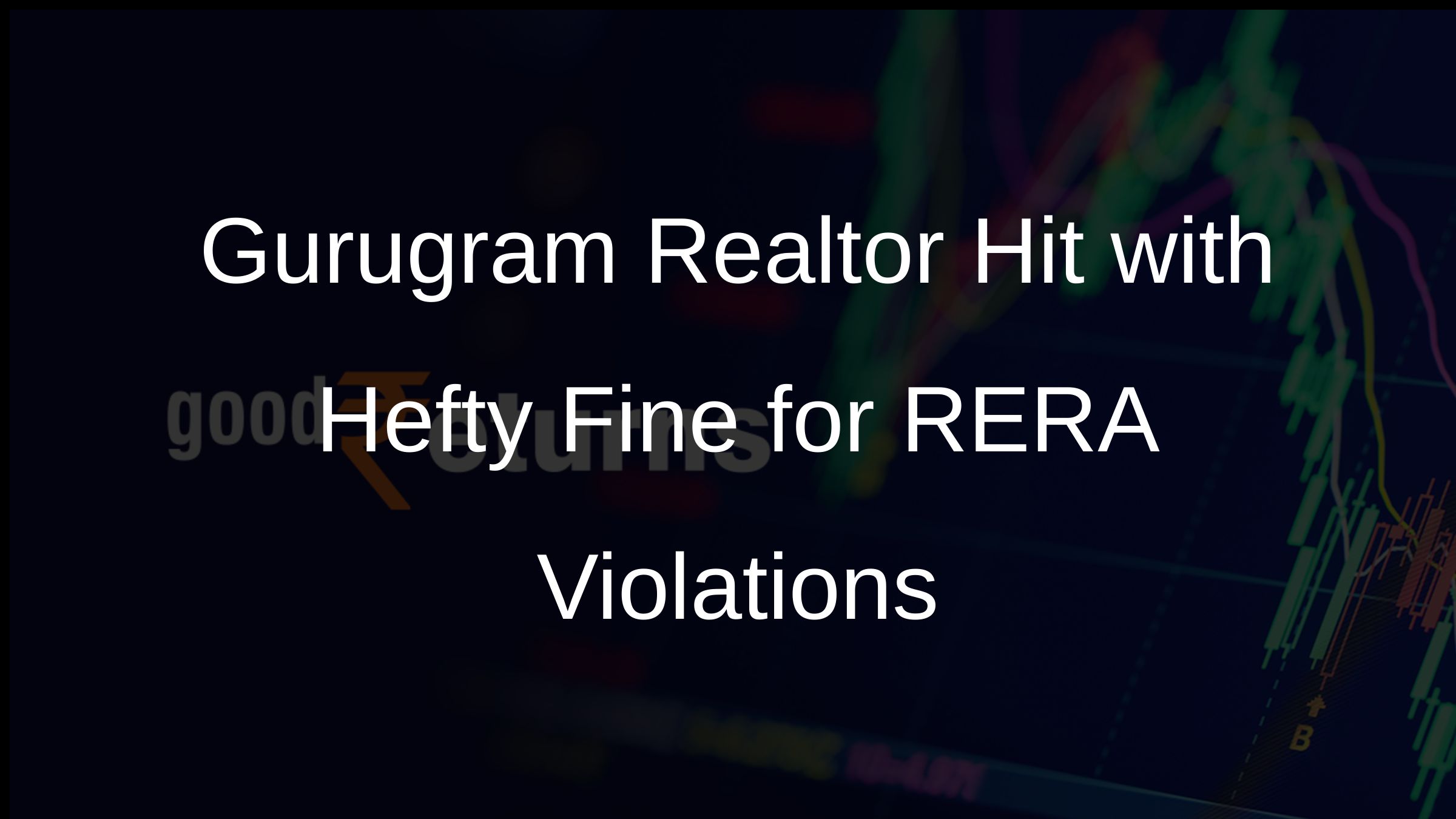 Gurugram Realtor Hit with Hefty Fine for RERA Violations