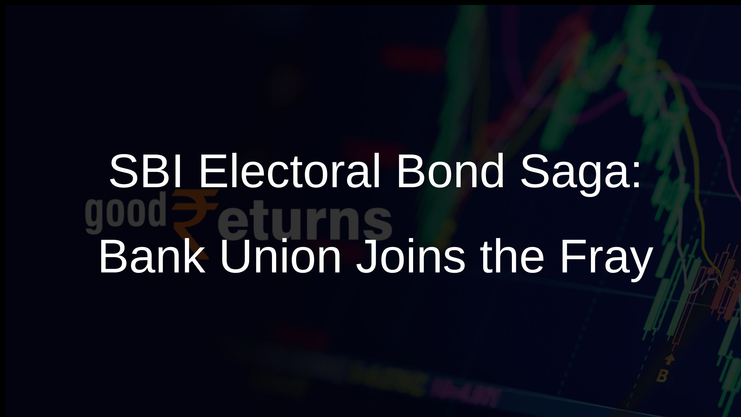 SBI Electoral Bond Saga: Bank Union Joins the Fray