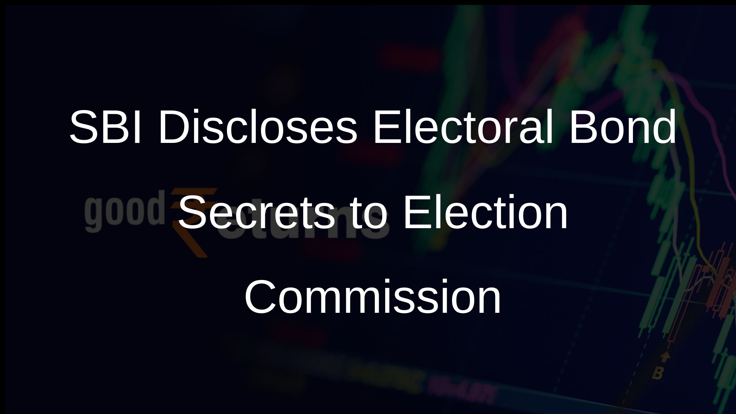 SBI Discloses Electoral Bond Secrets to Election Commission
