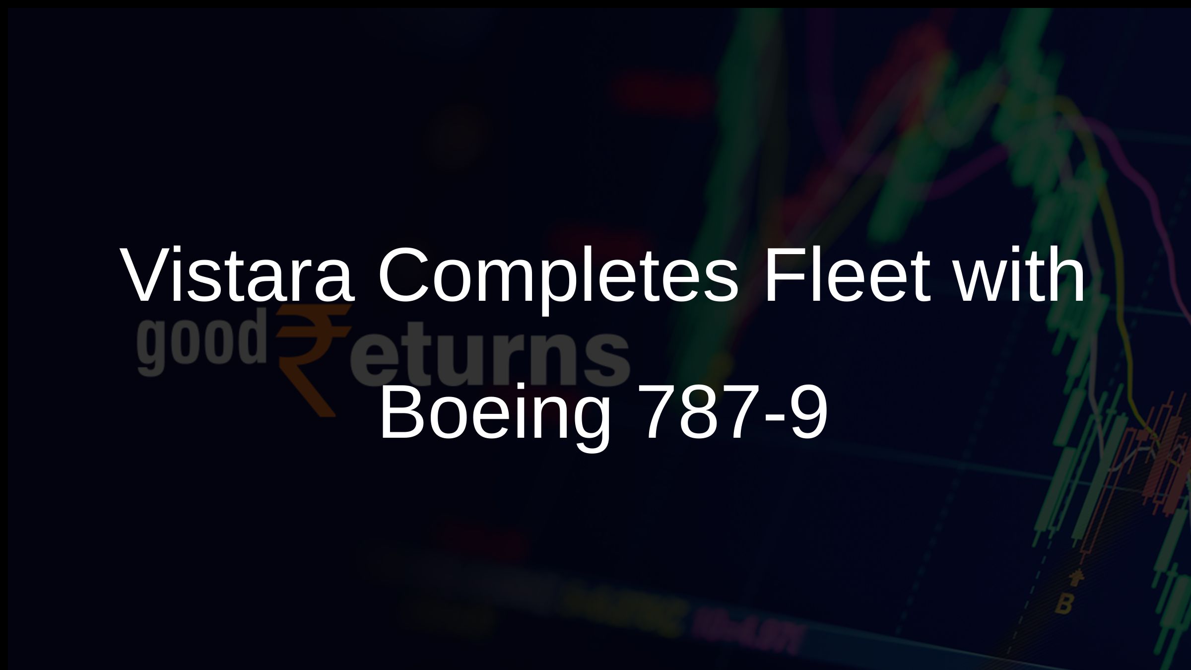 Vistara Completes Fleet with Boeing 787-9
