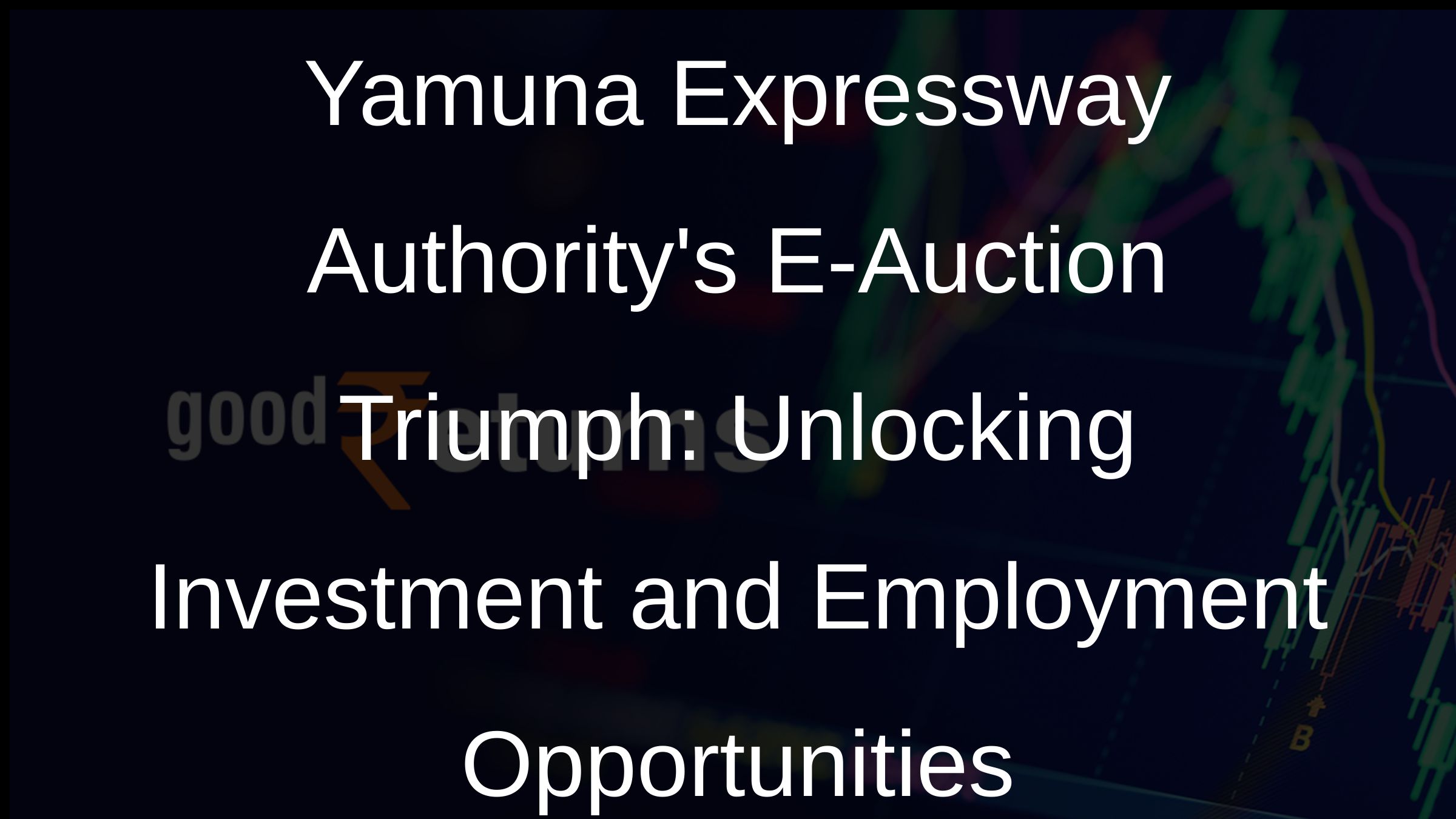 Yamuna Expressway Authoritys E-Auction Triumph: Unlocking Investment and Employment Opportunities