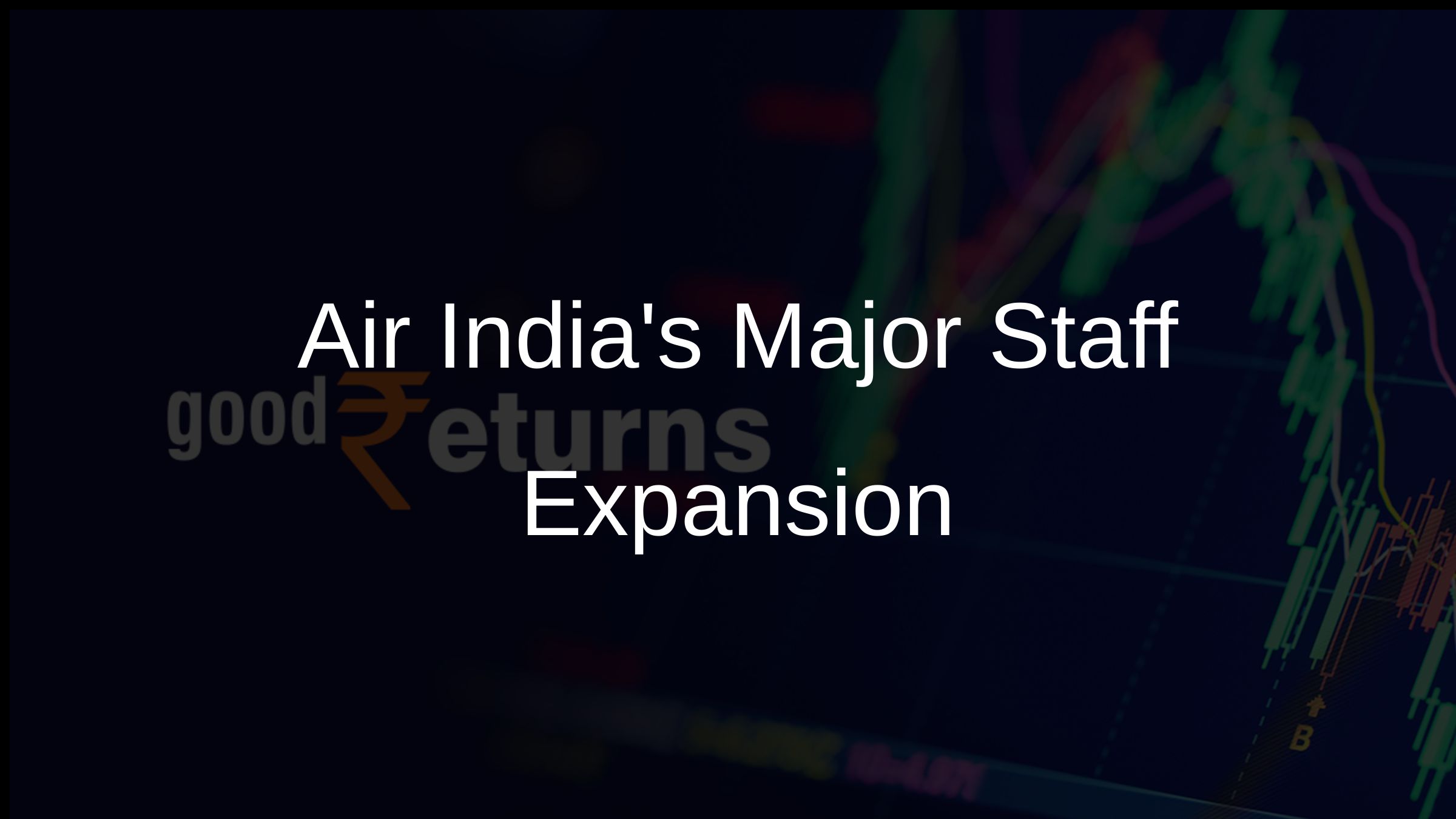 Air Indias Major Staff Expansion