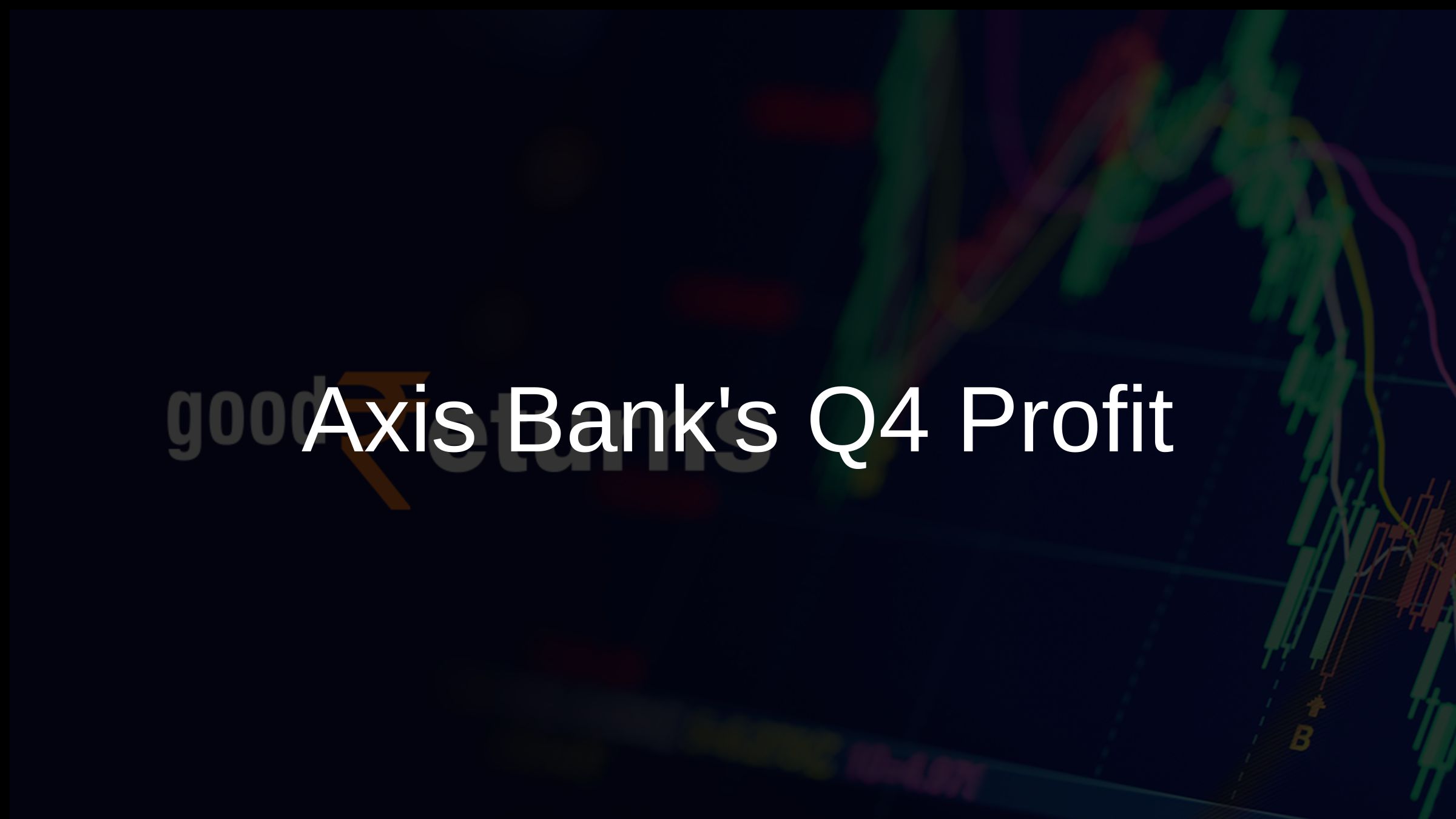 Axis Banks Q4 Profit & Deposit Concerns