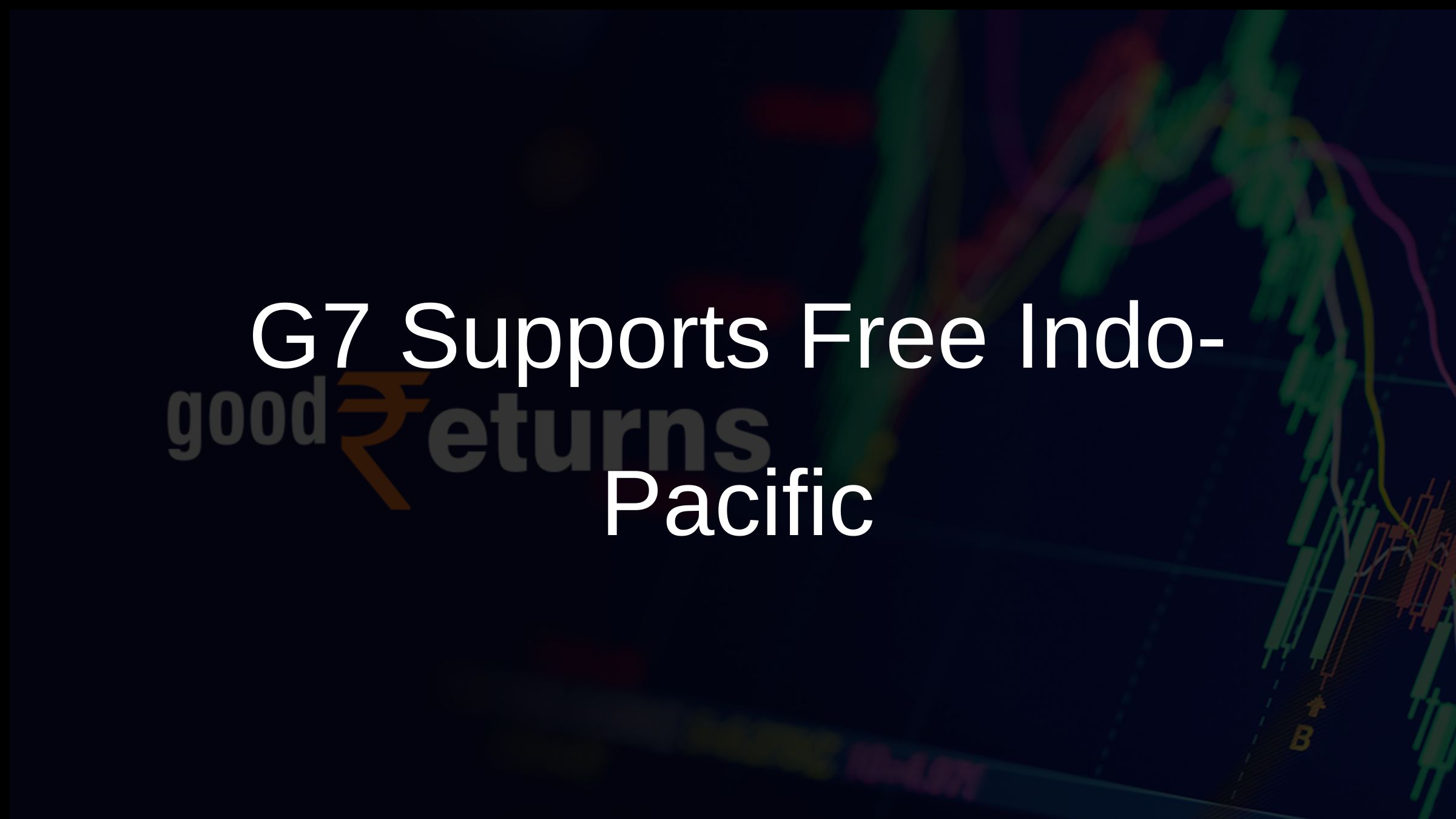 G7 Supports Free Indo-Pacific